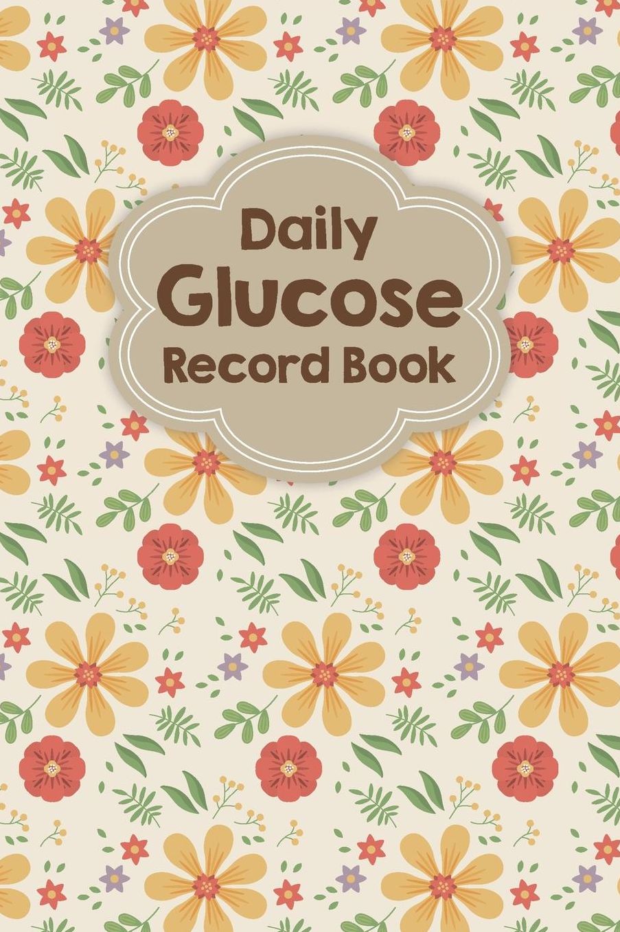 Daily Glucose Record Book: Diabetes Journal and Tracker (Before and After Breakfast, Lunch, Dinner and Bedtime)