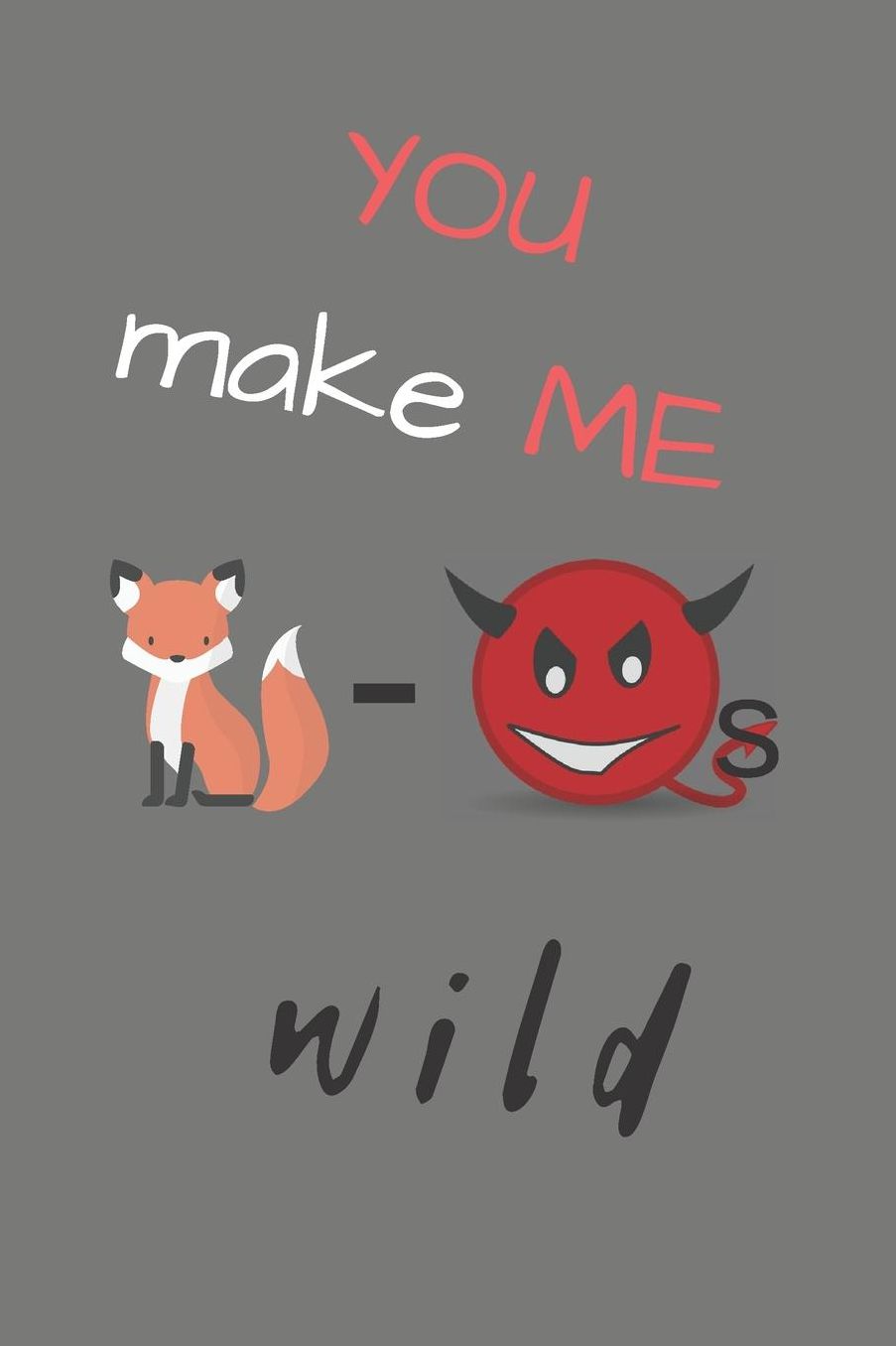 You make me fox devils wild: Du machst mich fuchsteufelswild - Liniertes Denglisch Notizbuch Journal Organizer mit lustigem Denglisch Spruch in A5 - 120 linierte Seiten - fï¿½r Freizeit - Arbeit - Schule - Geschenkidee fï¿½r Schï¿½ler