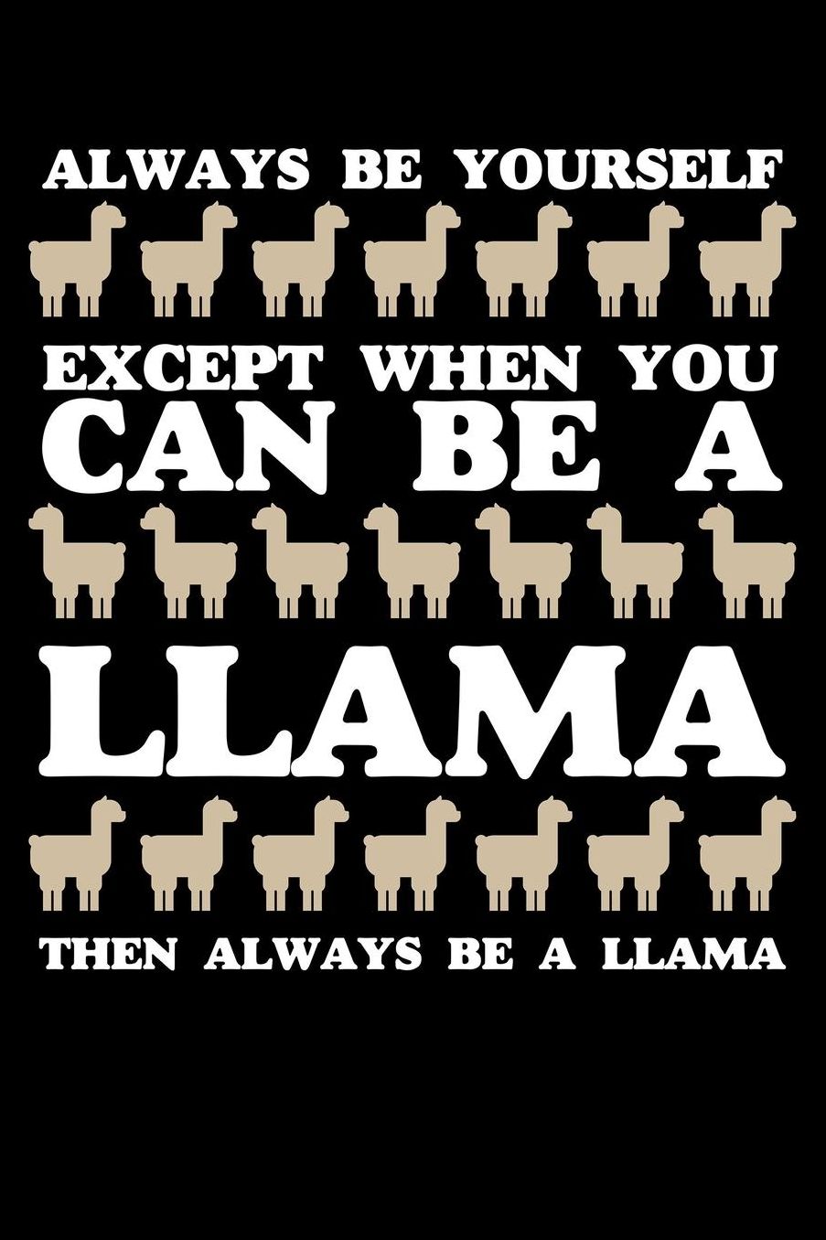 Always Be Yourself Except When You Can Be A Llama Then Always Be A Llama: Blank Paper Sketch Book - Artist Sketch Pad Journal for Sketching, Doodling, Drawing, Painting or Writing