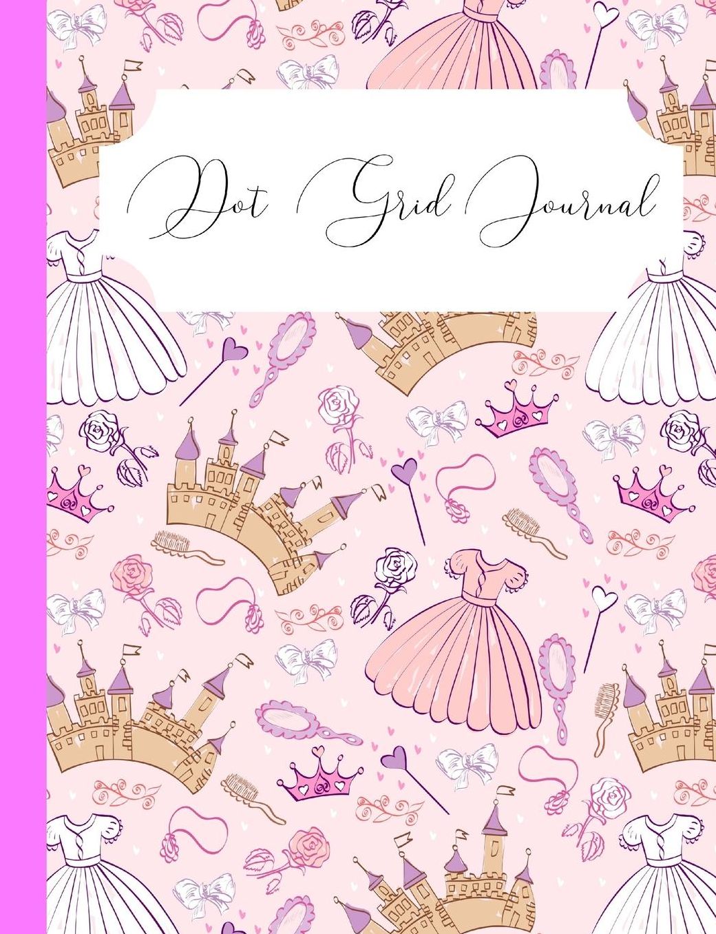 Pink Princess Dot Grid Journal: Cute Planner For Girls, Ideal For Creating Beautiful Schedules, To-Do Lists, Weekly/Monthly Calendars, Class Notes And More!