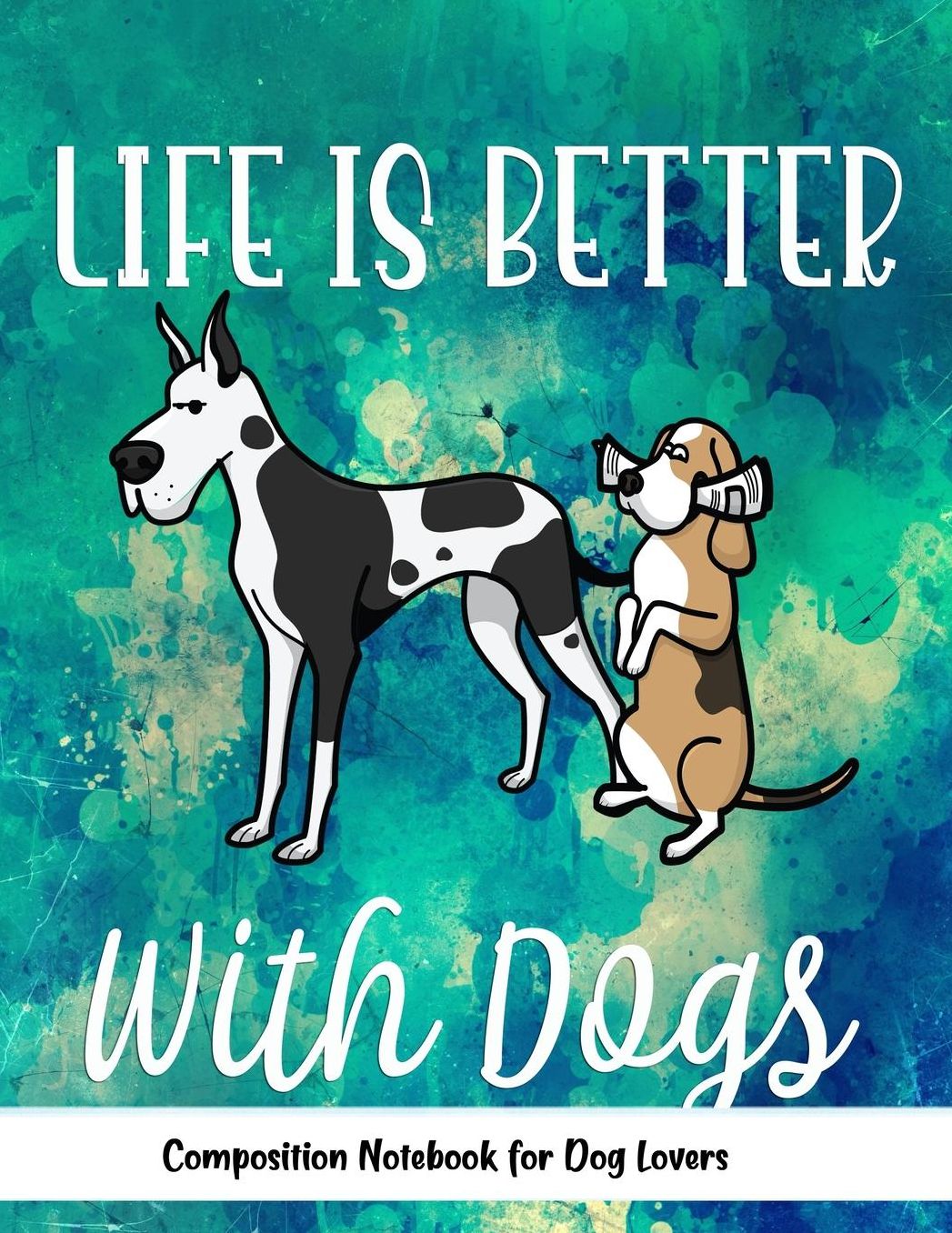 Life Is Better With Dogs: Journal Composition Notebook for Dog and Puppy Lovers