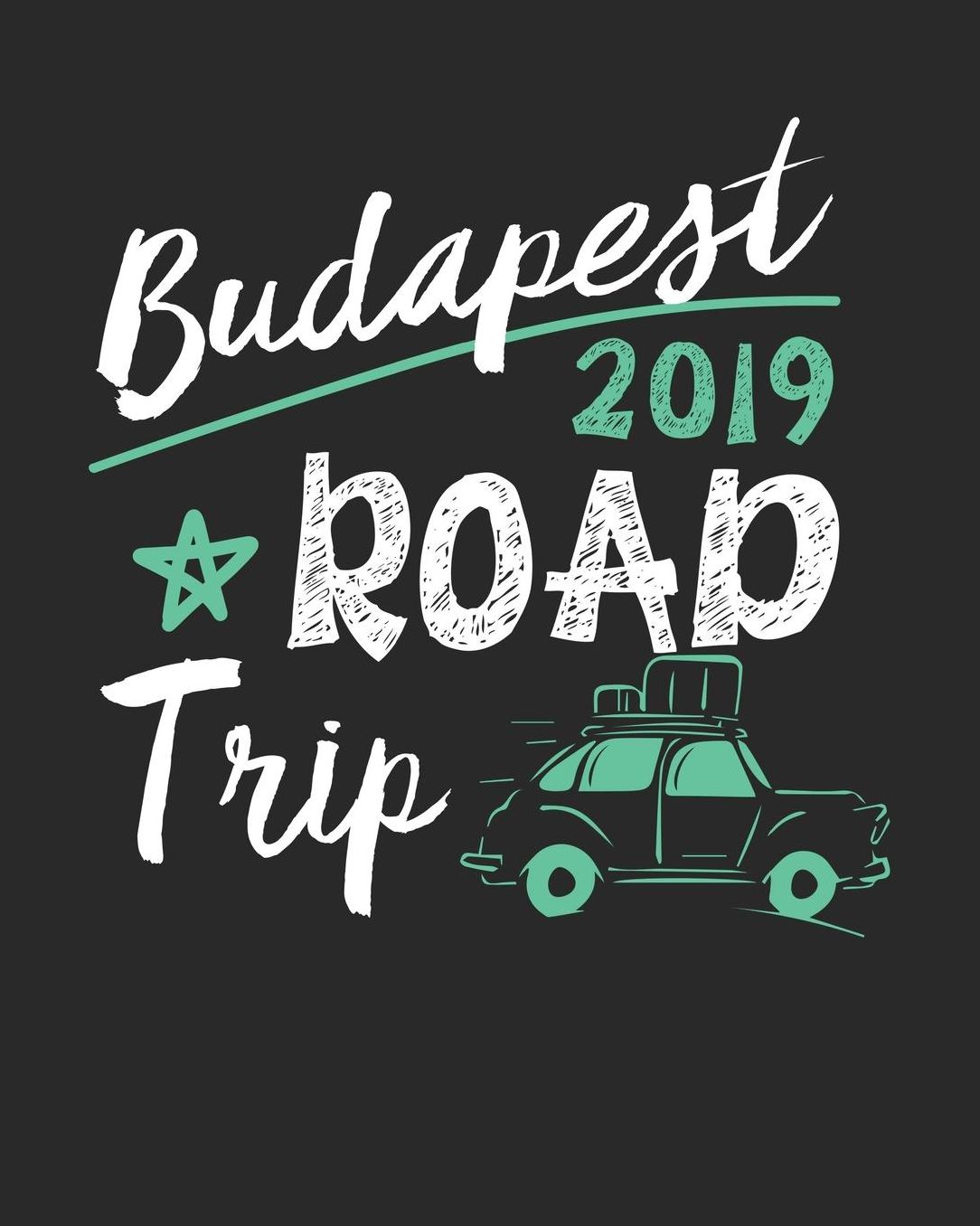 Budapest Road Trip 2019: Budapest Travel Journal Budapest Vacation Journal 150 Pages 8x10 Packing Check List To Do Lists Outfit Planner And Much More