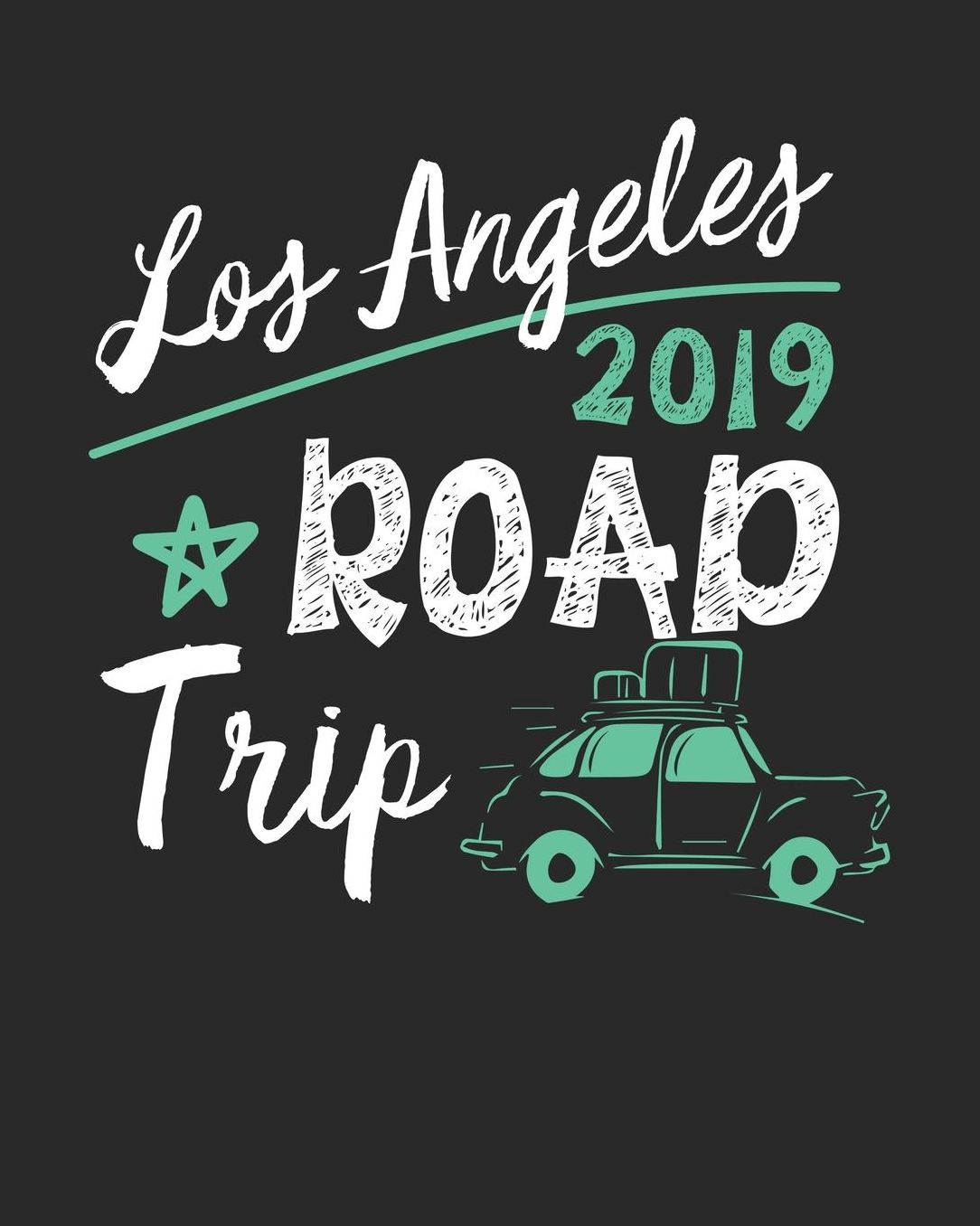Los Angeles Road Trip 2019: Los Angeles Travel Journal Los Angeles Vacation Journal 150 Pages 8x10 Packing Check List To Do Lists Outfit Planner And Much More