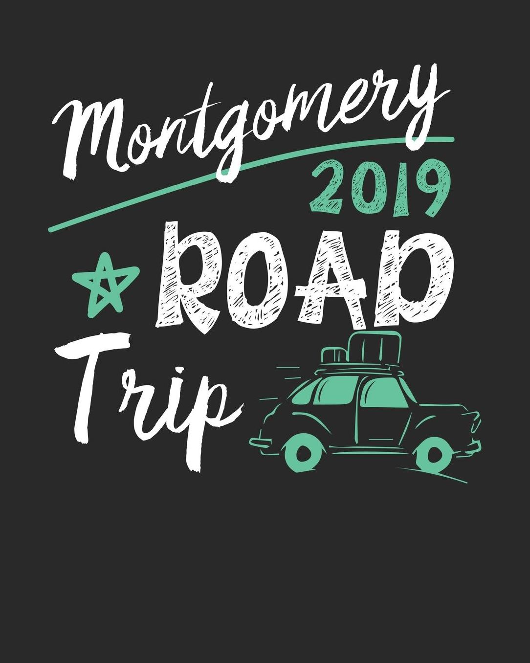 Montgomery Road Trip 2019: Montgomery Travel Journal Montgomery Vacation Journal 150 Pages 8x10 Packing Check List To Do Lists Outfit Planner And Much More