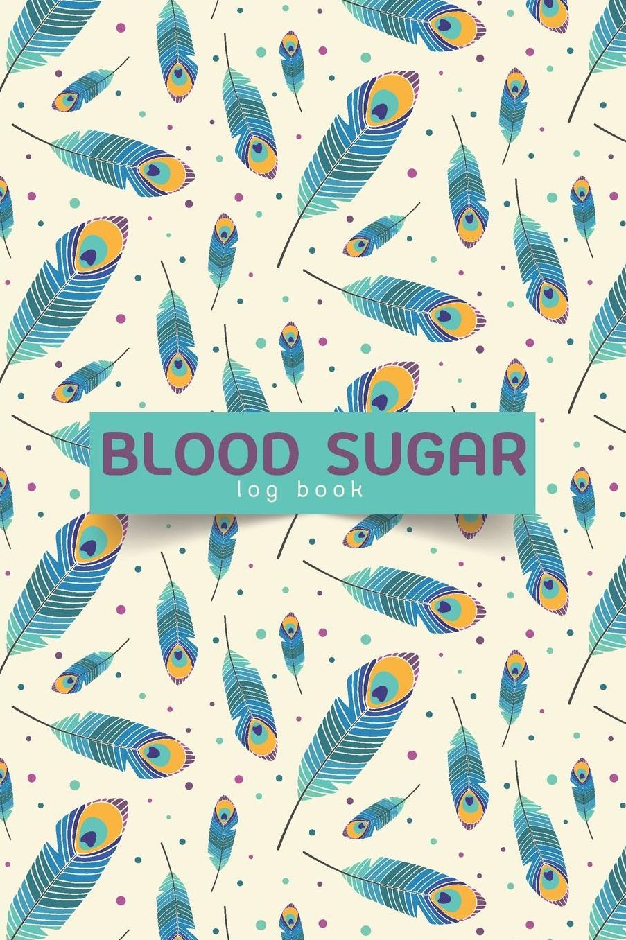 Blood Sugar Log Book: Over 200 Days for Tracking Your Blood Sugar Levels With Food and Meal Planner