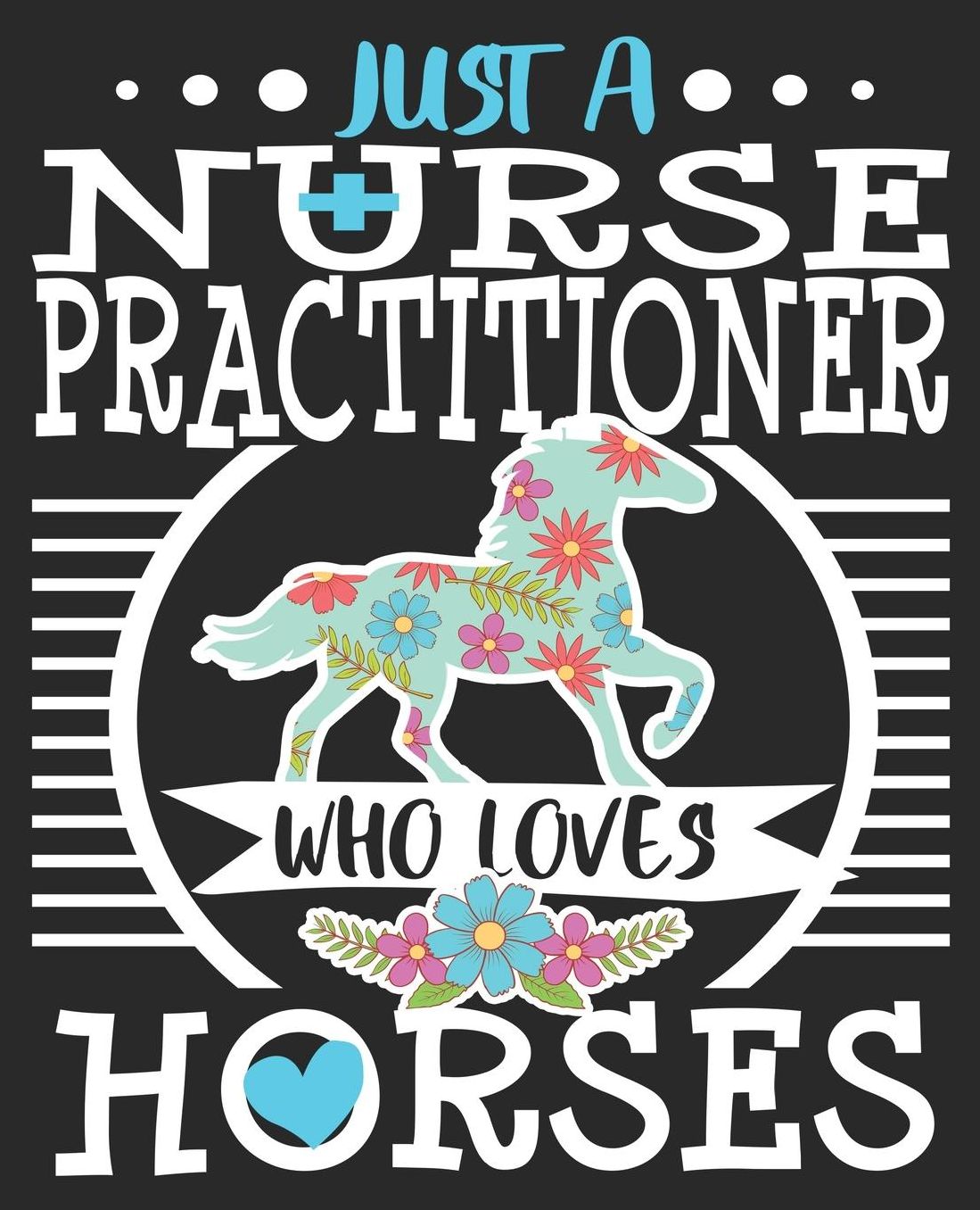 Just A Nurse Practitioner Who Loves Horses: Horse Riding Rider NP Graduation Composition Notebook 100 Wide Ruled Pages Journal Diary
