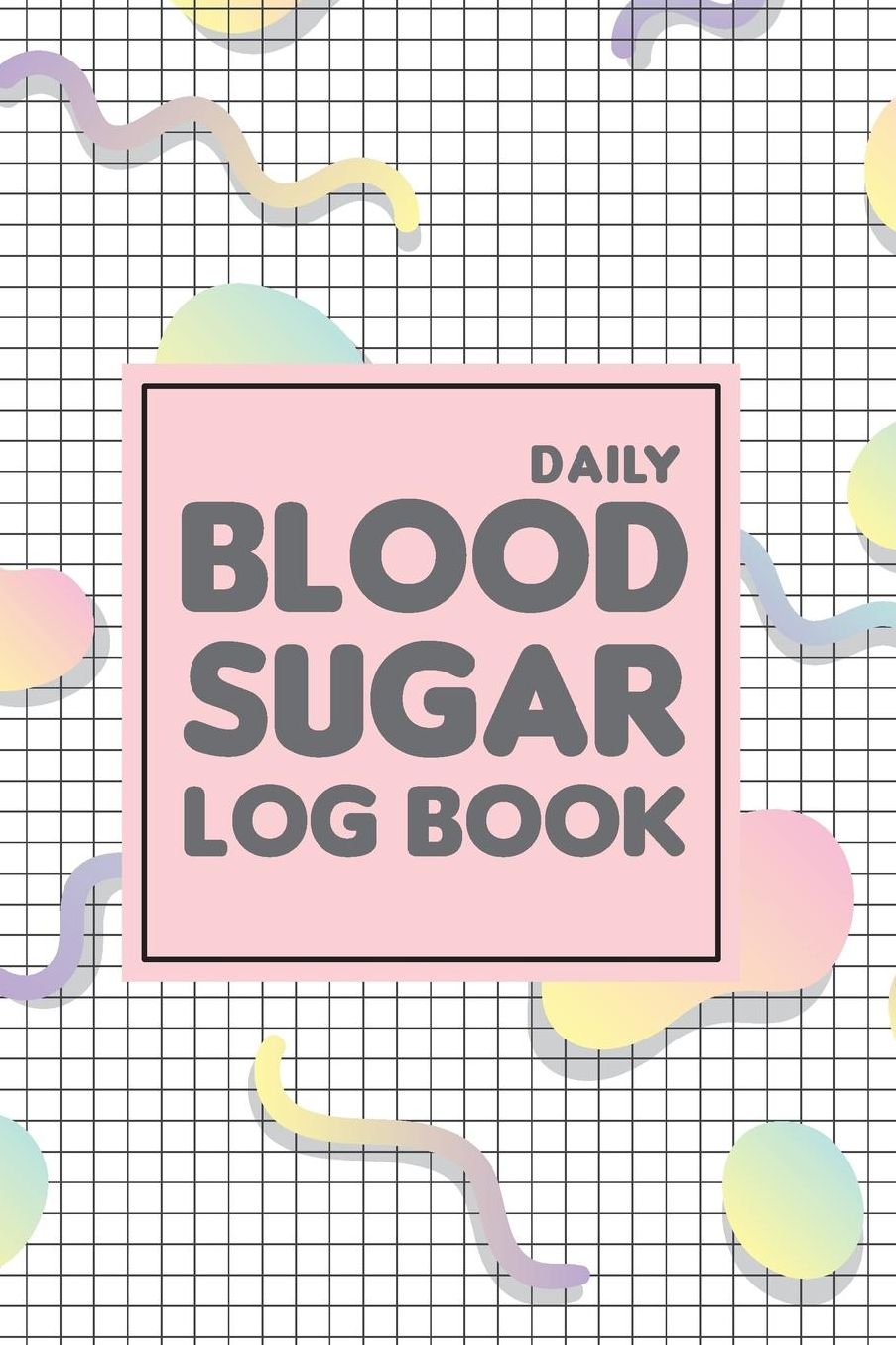 Daily Blood Sugar Log Book: A Food Journal Diary for Diabetes Tracker Your Sugar Level Over 200+ Days