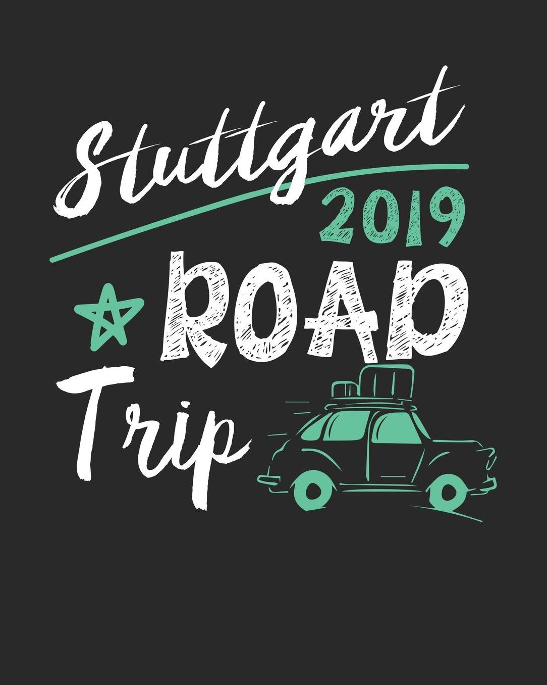 Stuttgart Road Trip 2019: Stuttgart Travel Journal Stuttgart Vacation Journal 150 Pages 8x10 Packing Check List To Do Lists Outfit Planner And Much More