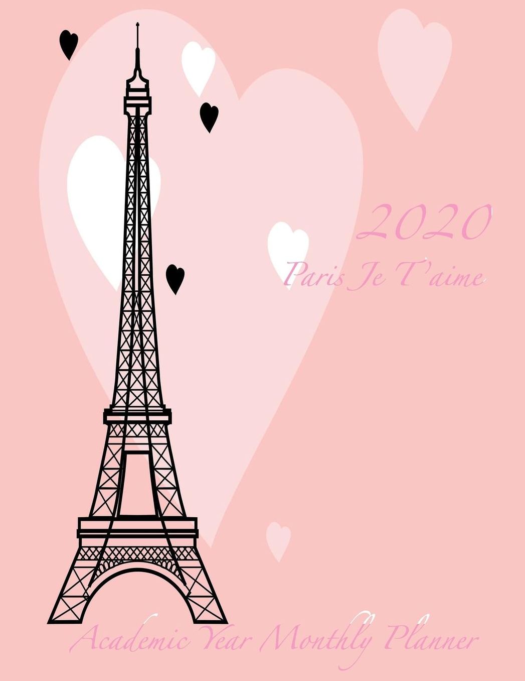 2020 Paris Je T'aime Academic Year Monthly Planner: July 2019 To December 2020 Calendar Schedule Organizer with Inspirational Quotes