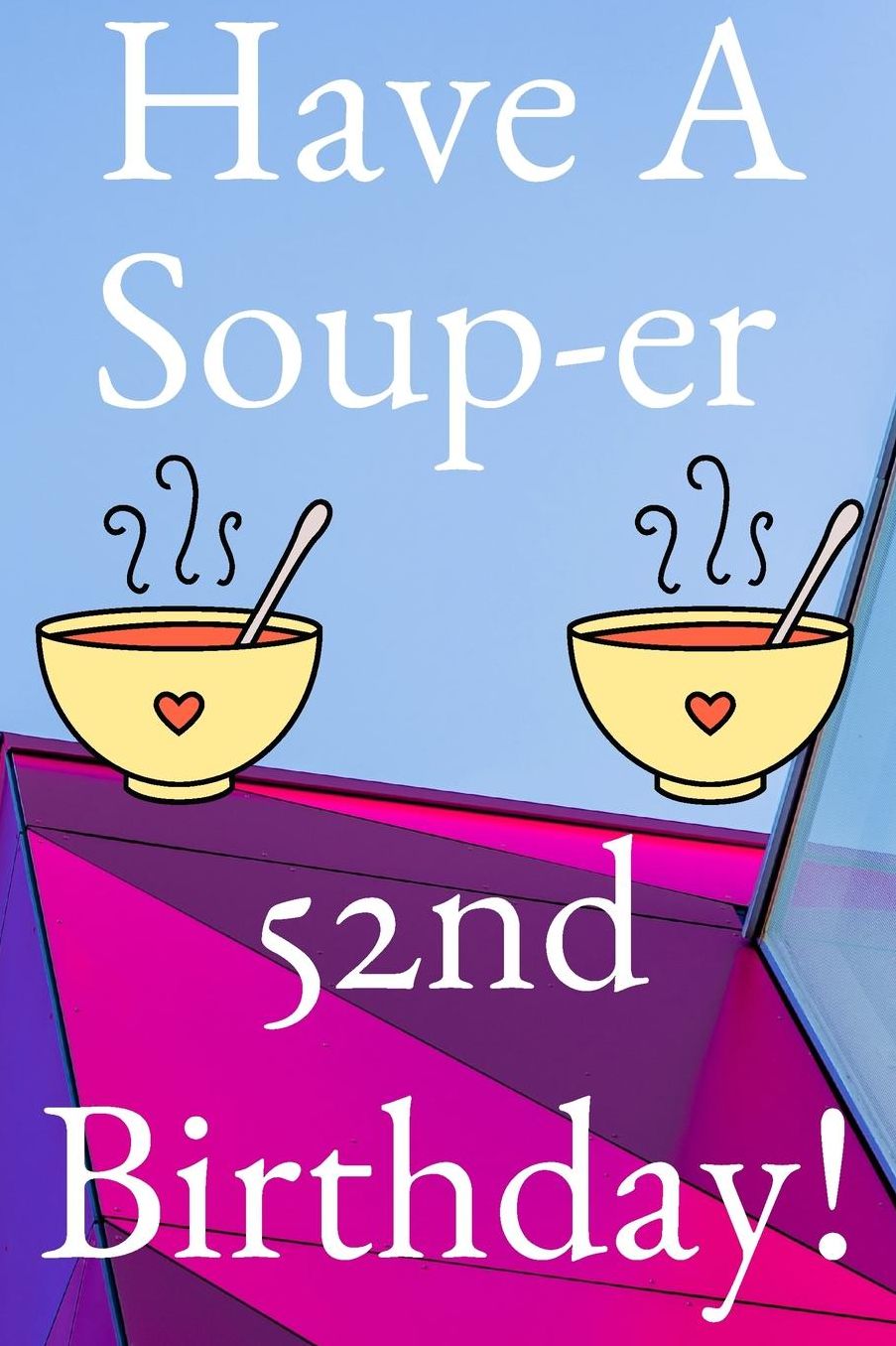 Have A Soup-er 52nd Birthday: Funny 52nd Birthday Gift Soup-er Journal / Notebook / Diary (6 x 9 - 110 Blank Lined Pages)