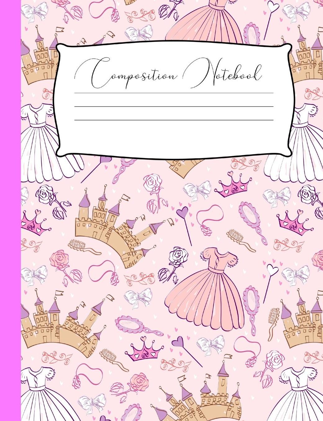 Pink Princess Composition Notebook: Ideal For Middle Grade and High School Class Notes, Journaling, Creative Writing Projects And More!