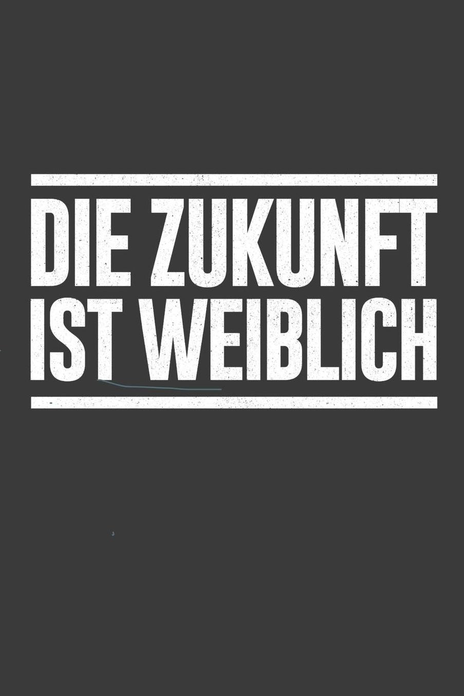 Die Zukunft ist weiblich: Liniertes DinA 5 Notizbuch fï¿½r Feminismus Feministen und die stolz sind eine Frau zu sein Notizheft