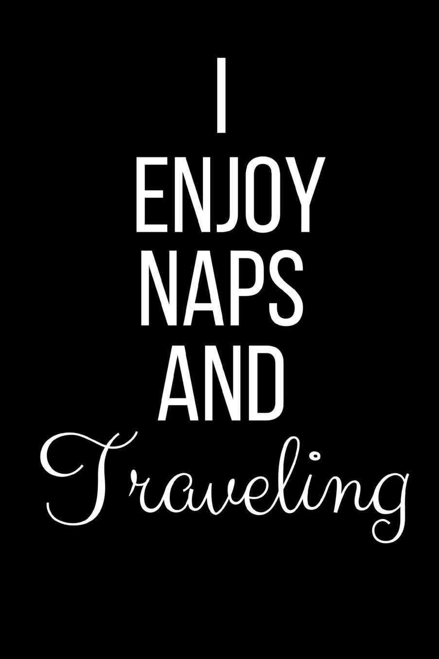 I Love Naps And Traveling: Funny Slogan-Blank Lined Journal-120 Pages 6 x 9