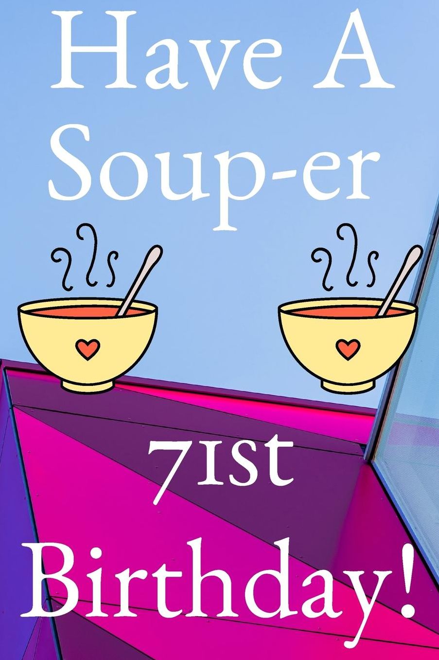 Have A Soup-er 71st Birthday: Funny 71st Birthday Gift Soup-er Journal / Notebook / Diary (6 x 9 - 110 Blank Lined Pages)