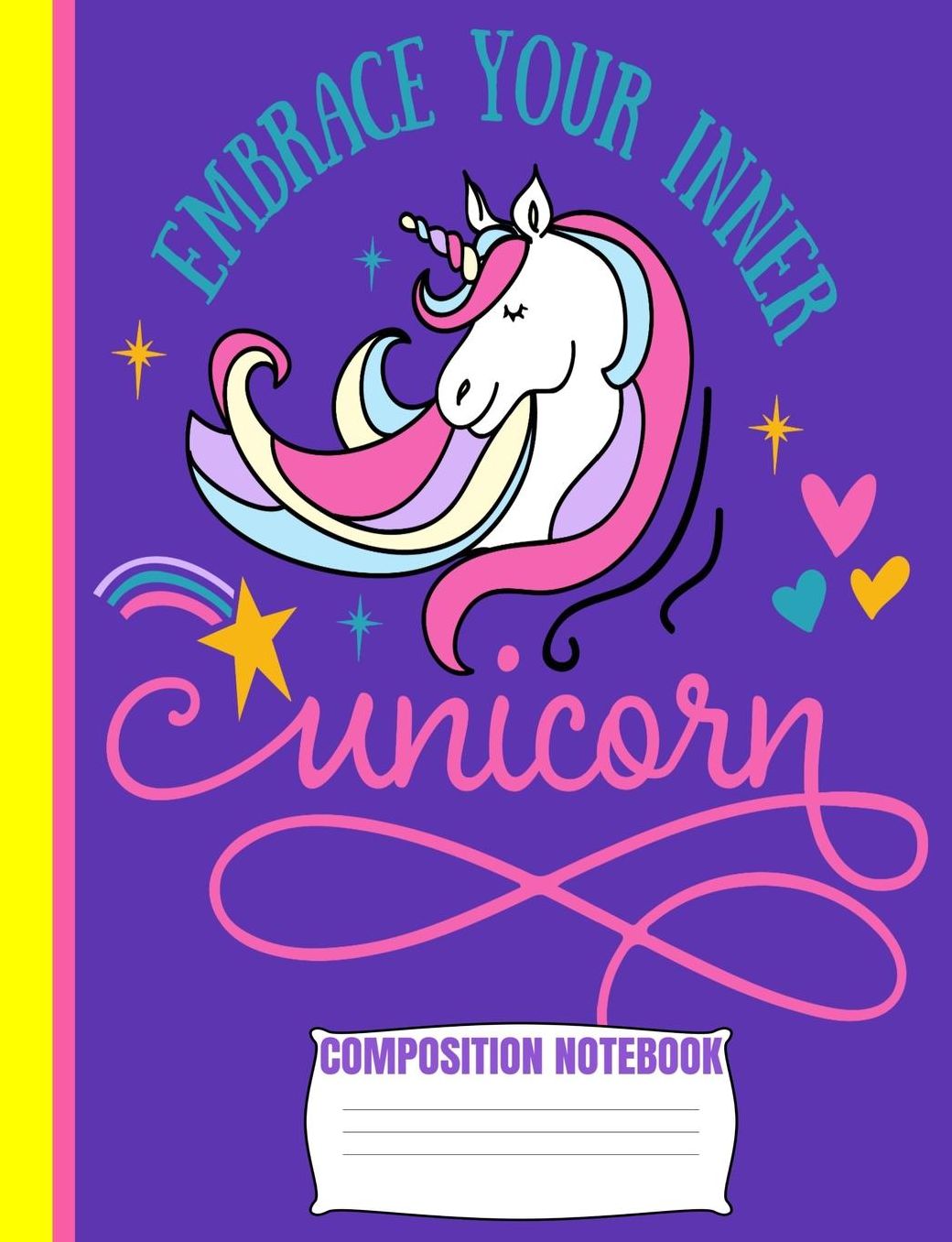 Embrace Your Inner UNICORN Composition Notebook: Cute Purple Yellow Pink Wide Ruled Line Blank Paper Exercise Workbook for Girls Kids Student Teacher/Elementary or Home School Supplies/Matte/Soft Cover/7.44x 9.69/110 Pages/Daily Creative Writing Journal