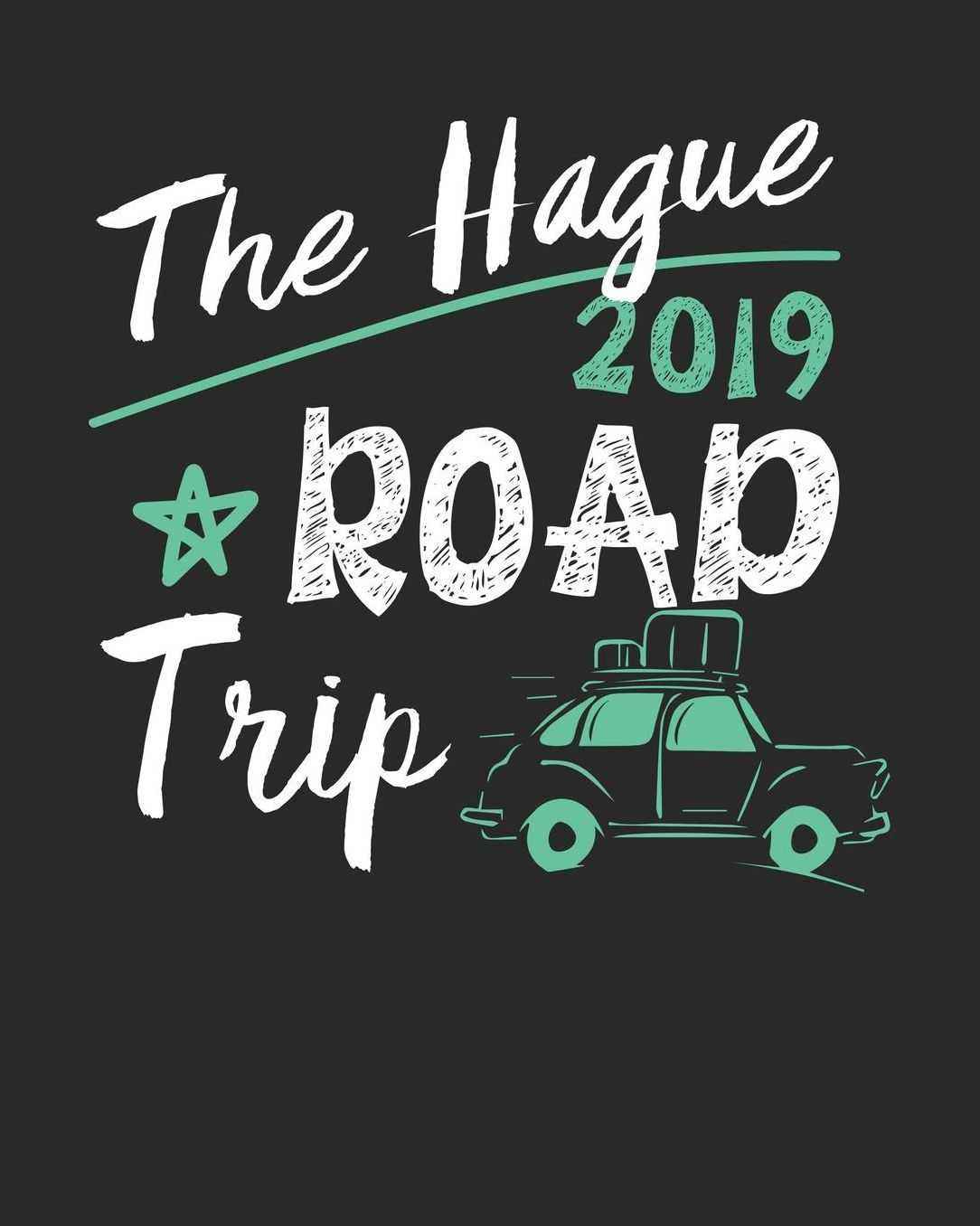 The Hague Road Trip 2019: The Hague Travel Journal The Hague Vacation Journal 150 Pages 8x10 Packing Check List To Do Lists Outfit Planner And Much More
