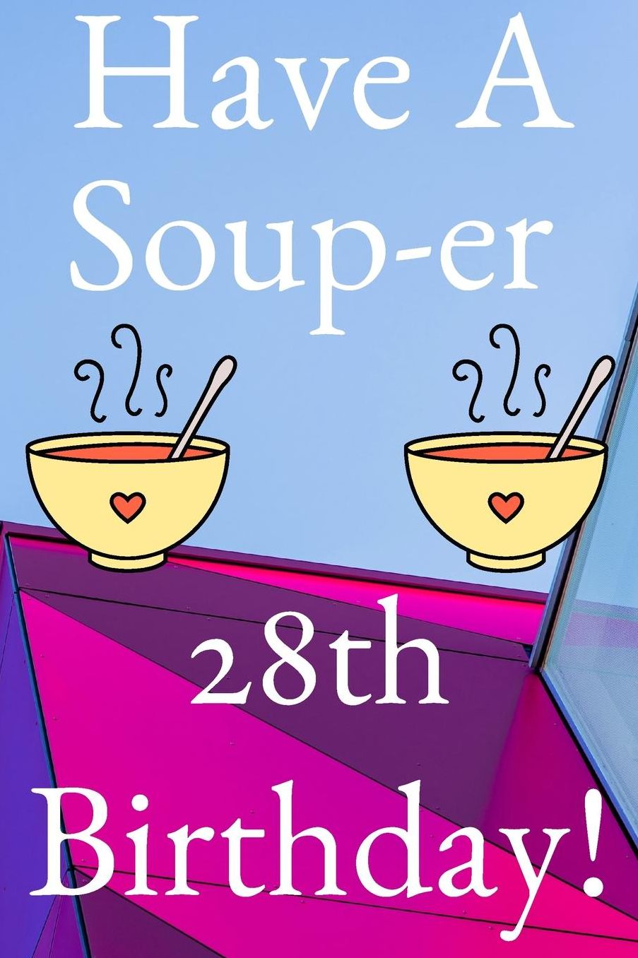 Have A Soup-er 28th Birthday: Funny 28th Birthday Gift Soup-er Journal / Notebook / Diary (6 x 9 - 110 Blank Lined Pages)