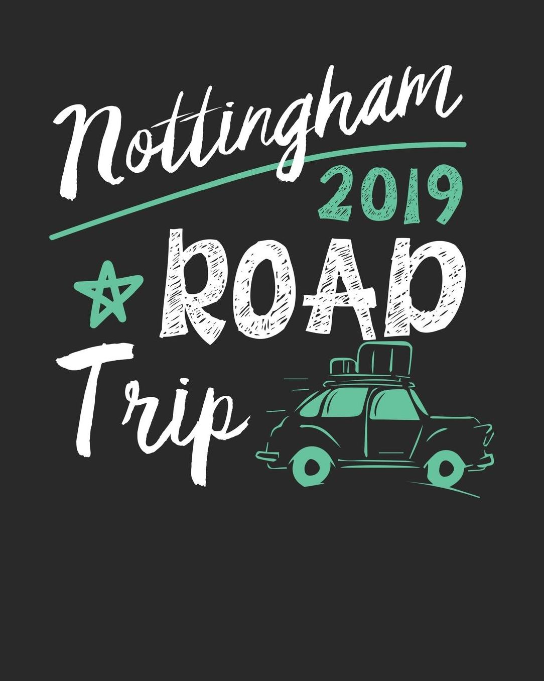 Nottingham Road Trip 2019: Nottingham Travel Journal Nottingham Vacation Journal 150 Pages 8x10 Packing Check List To Do Lists Outfit Planner And Much More