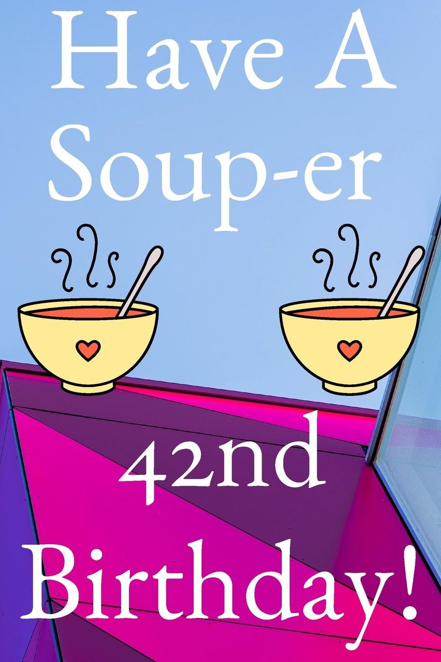 Have A Soup-er 42nd Birthday: Funny 42nd Birthday Gift Soup-er Journal / Notebook / Diary (6 x 9 - 110 Blank Lined Pages)