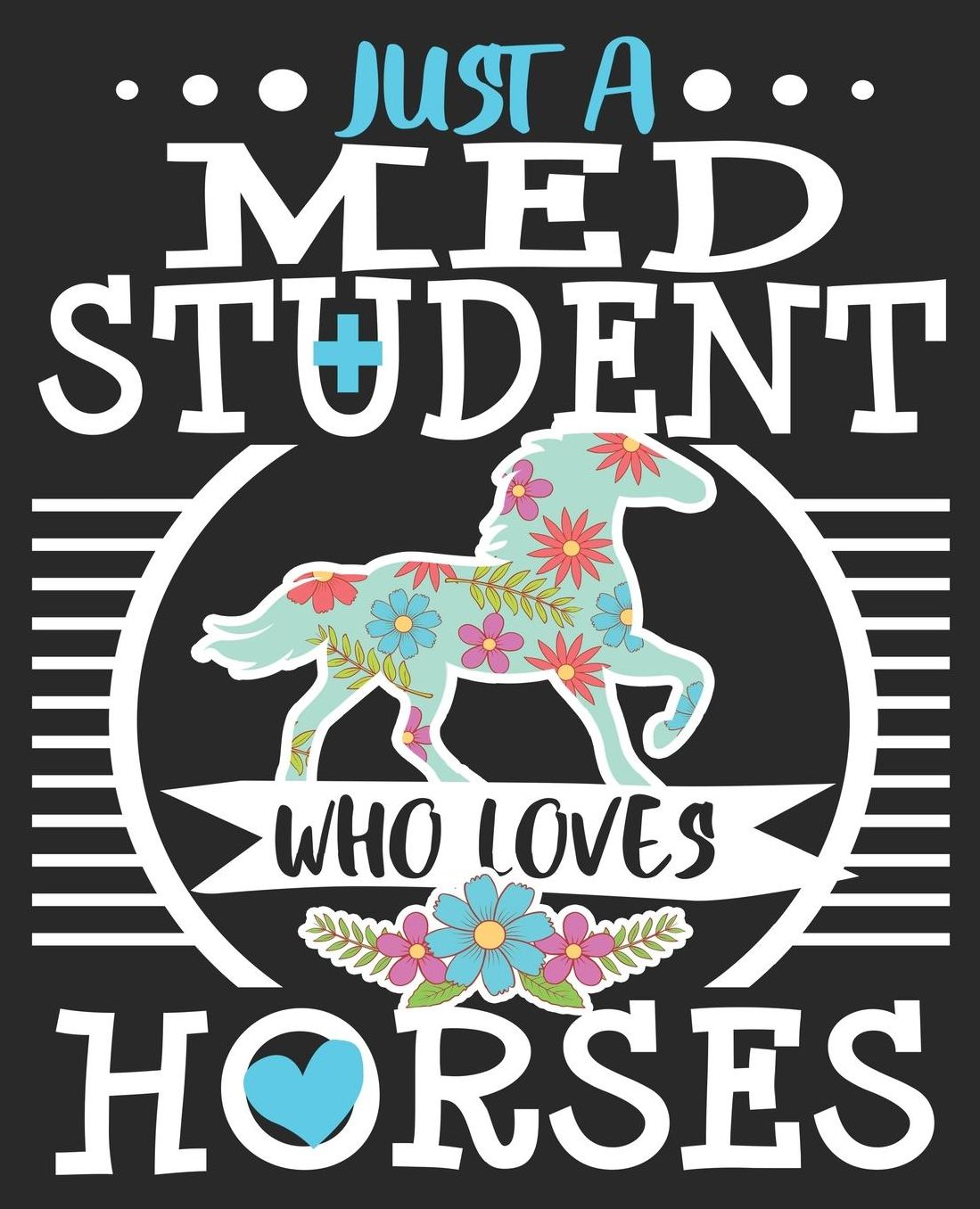 Just A Med Student Who Loves Horses: Horse Riding Rider Medical School Student Composition Notebook 100 Wide Ruled Pages Journal Diary