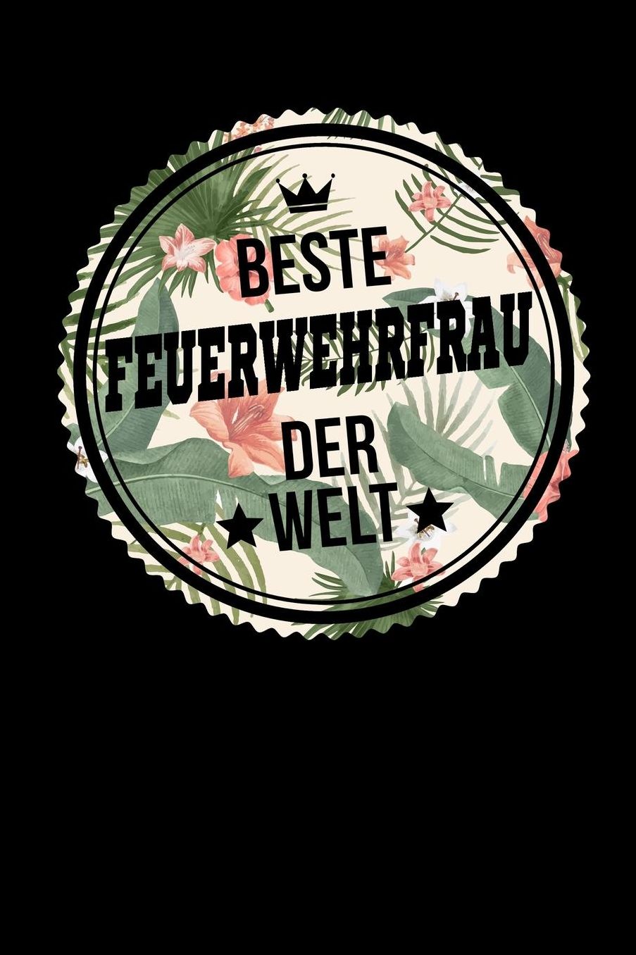 Beste Feuerwehrfrau Der Welt: A5 Liniertes - Notebook - Notizbuch - Taschenbuch - Journal - Tagebuch - Ein lustiges Geschenk fï¿½r Freunde oder die Familie und die beste Feuerwehrfrau der Welt