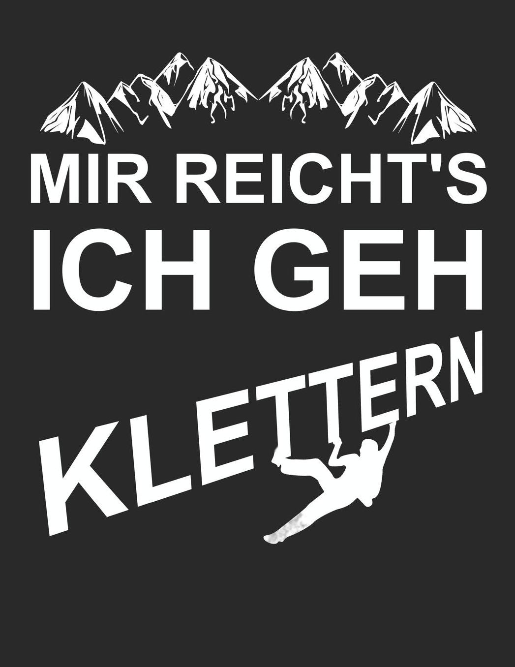Mein Gipfellogbuch: Das Bergtouren Tagebuch zum selber ausfï¿½llen ♦ Wandertagebuch fï¿½r die schï¿½nsten Wanderungen, Aussichten und Erinnerungen ♦ A4+ Format ♦ Motiv: Mir reichts, ich geh klettern