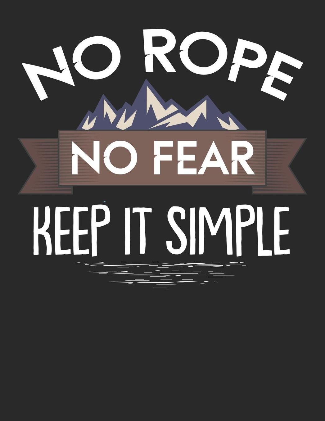 Mein Gipfellogbuch: Das Bergtouren Tagebuch zum selber ausfï¿½llen ♦ Wandertagebuch fï¿½r die schï¿½nsten Wanderungen, Aussichten und Erinnerungen ♦ A4+ Format ♦ Motiv: No rope no fear - keep it simple