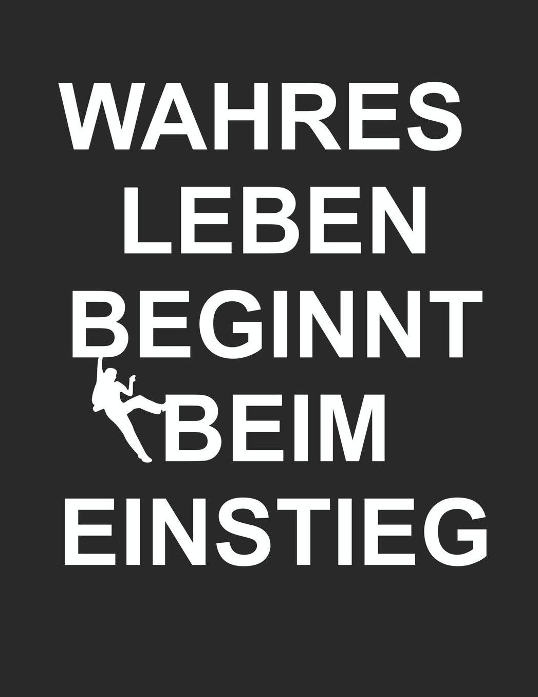 Mein Gipfellogbuch: Das Bergtouren Tagebuch zum selber ausfï¿½llen ♦ Wandertagebuch fï¿½r die schï¿½nsten Wanderungen, Aussichten und Erinnerungen ♦ A4+ Format ♦ Motiv: Wahres Leben Klettern