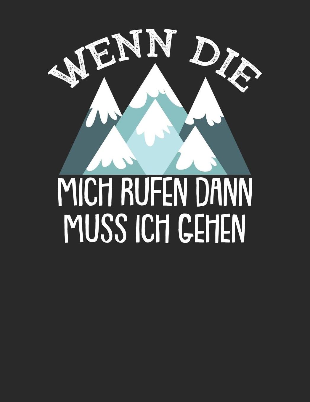 Mein Gipfellogbuch: Das Bergtouren Tagebuch zum selber ausfï¿½llen ♦ Wandertagebuch fï¿½r die schï¿½nsten Wanderungen, Aussichten und Erinnerungen ♦ A4+ Format ♦ Motiv: Wenn die Berge mich rufen muss ich gehen