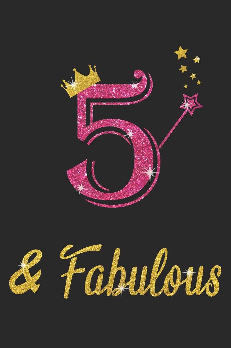 5 And Fabulous: Blank Lined Journal, Pink Happy Birthday Sketchbook, Notebook, Log Book, Diary, Perfect Gift For 5 Year Old Girls And Boys