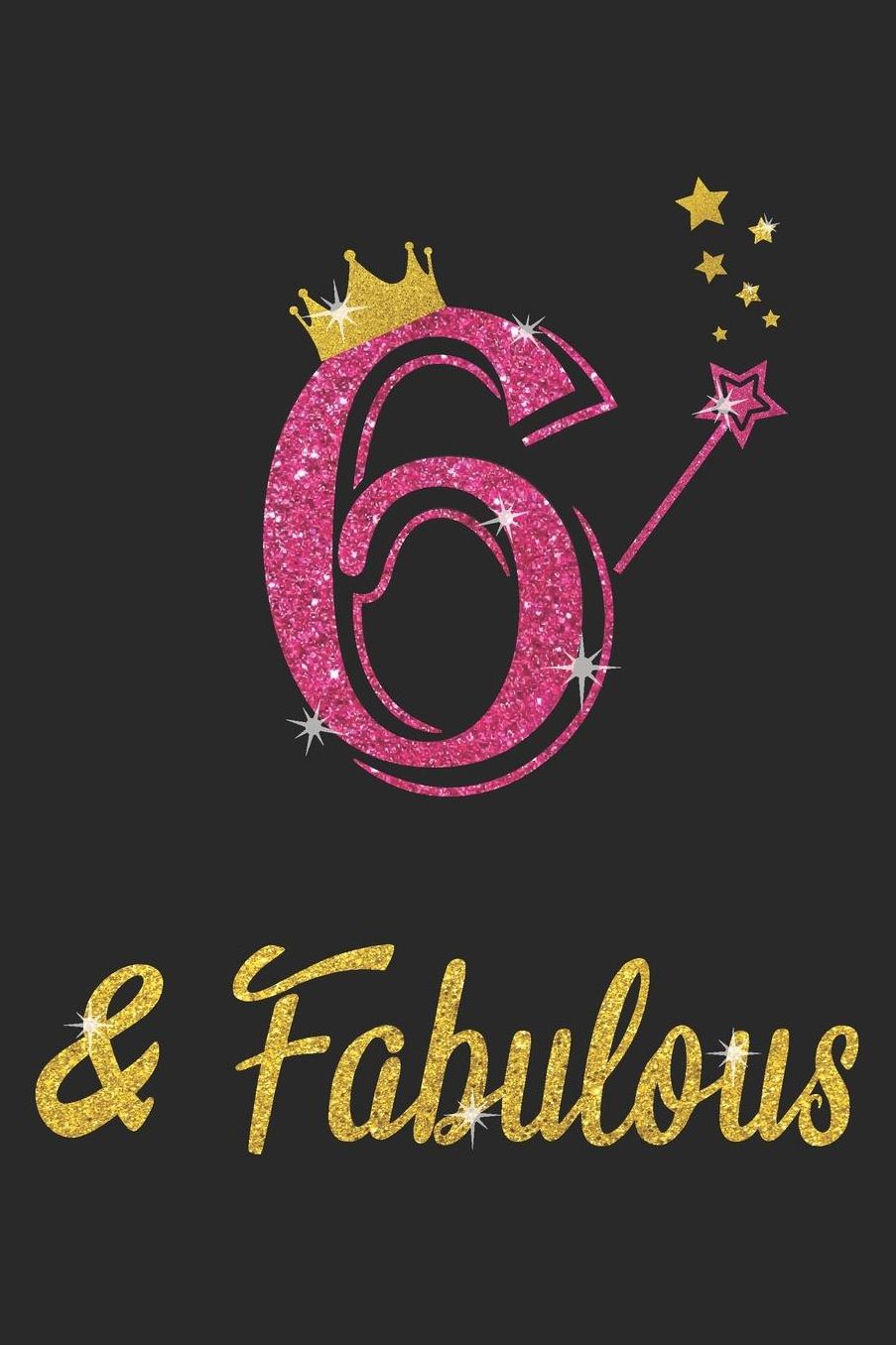 6 And Fabulous: Blank Lined Journal, Pink Happy Birthday Sketchbook, Notebook, Log Book, Diary, Perfect Gift For 6 Year Old Girls And Boys