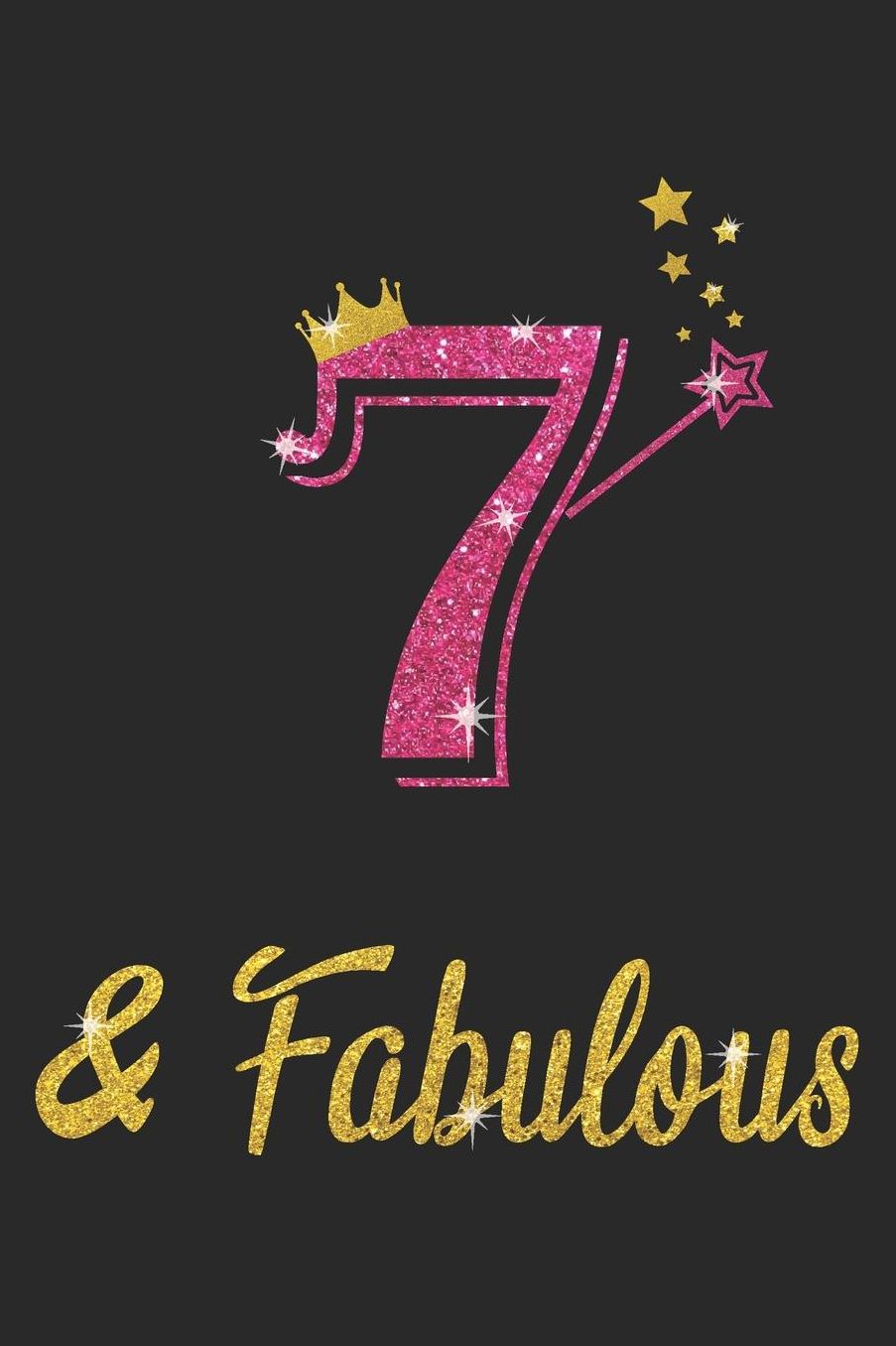 7 And Fabulous: Blank Lined Journal, Pink Happy Birthday Sketchbook, Notebook, Log Book, Diary, Perfect Gift For 7 Year Old Girls And Boys