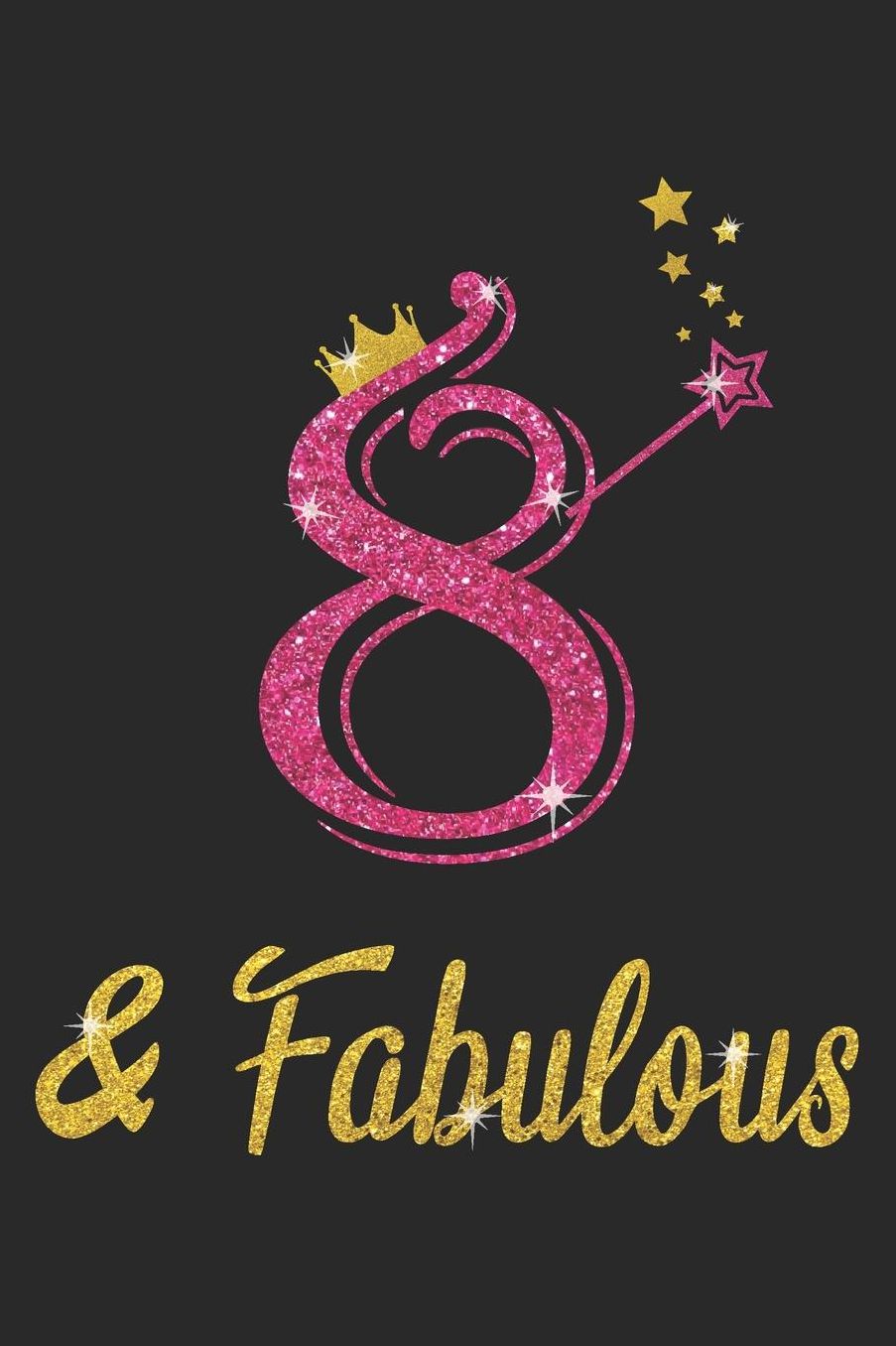 8 And Fabulous: Blank Lined Journal, Pink Happy Birthday Sketchbook, Notebook, Log Book, Diary, Perfect Gift For 8 Year Old Girls And Boys