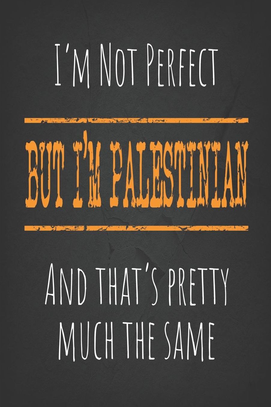 I'm not perfect, But I'm Palestinian And that's pretty much the same: 6 x 9 Blank lined Journal to write in