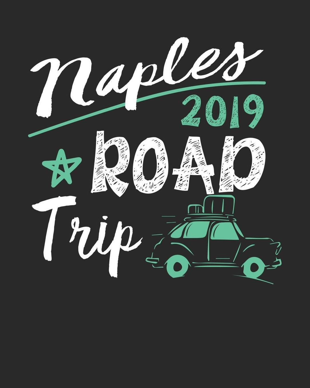 Naples Road Trip 2019: Naples Travel Journal Naples Vacation Journal 150 Pages 8x10 Packing Check List To Do Lists Outfit Planner And Much More