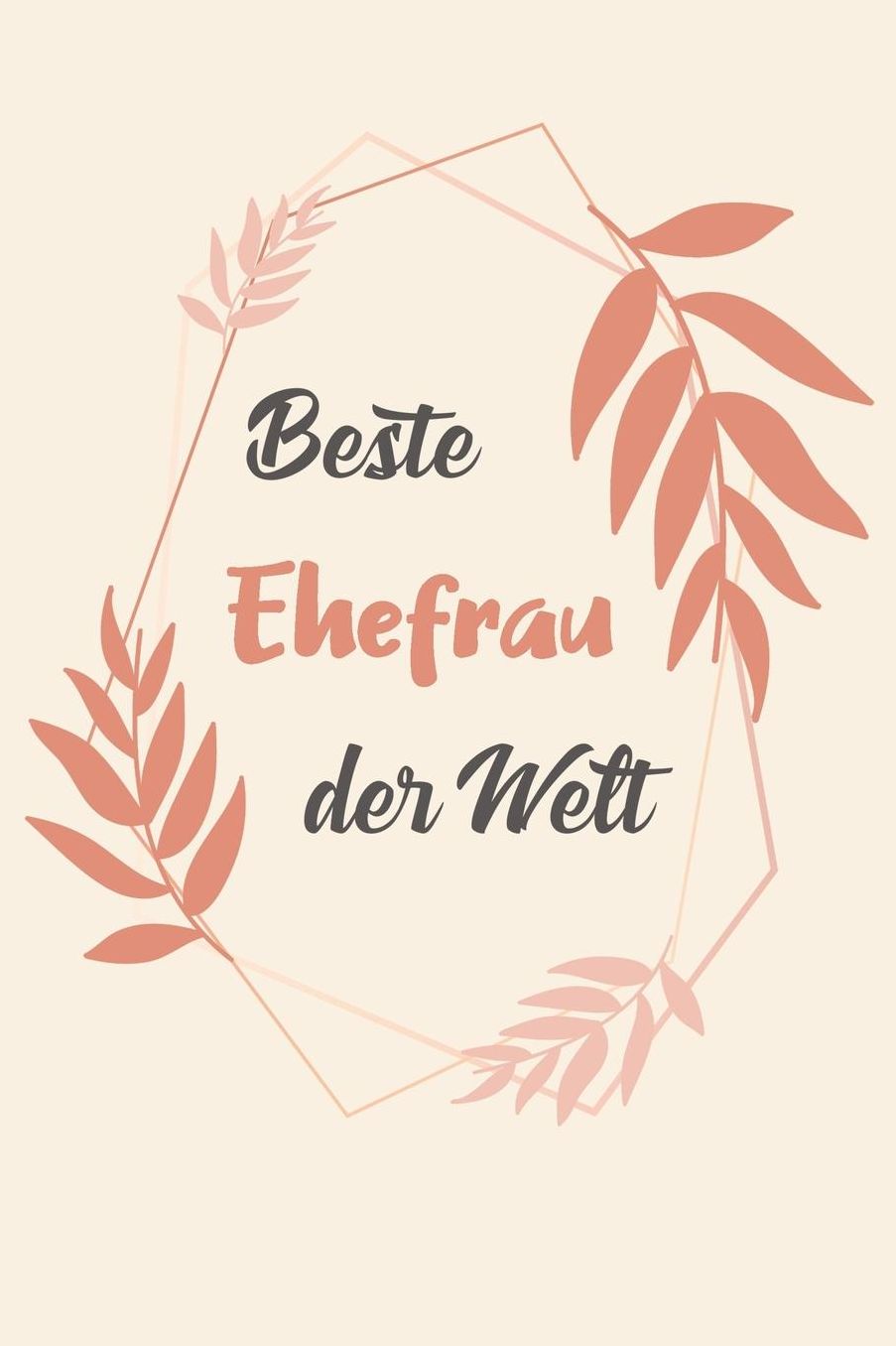 Beste Ehefrau Der Welt: A5 Blanko - Notebook - Notizbuch - Taschenbuch - Journal - Tagebuch - Ein lustiges Geschenk fï¿½r Freunde oder die Familie und die beste Ehefrau der Welt