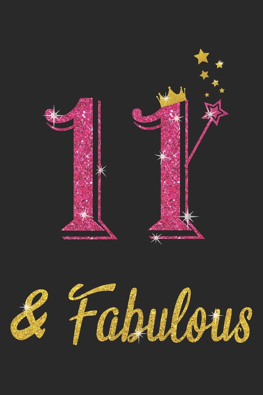 11 And Fabulous: Blank Lined Journal, Pink Happy Birthday Sketchbook, Notebook, Log Book, Diary, Perfect Gift For 11 Year Old Girls And Boys