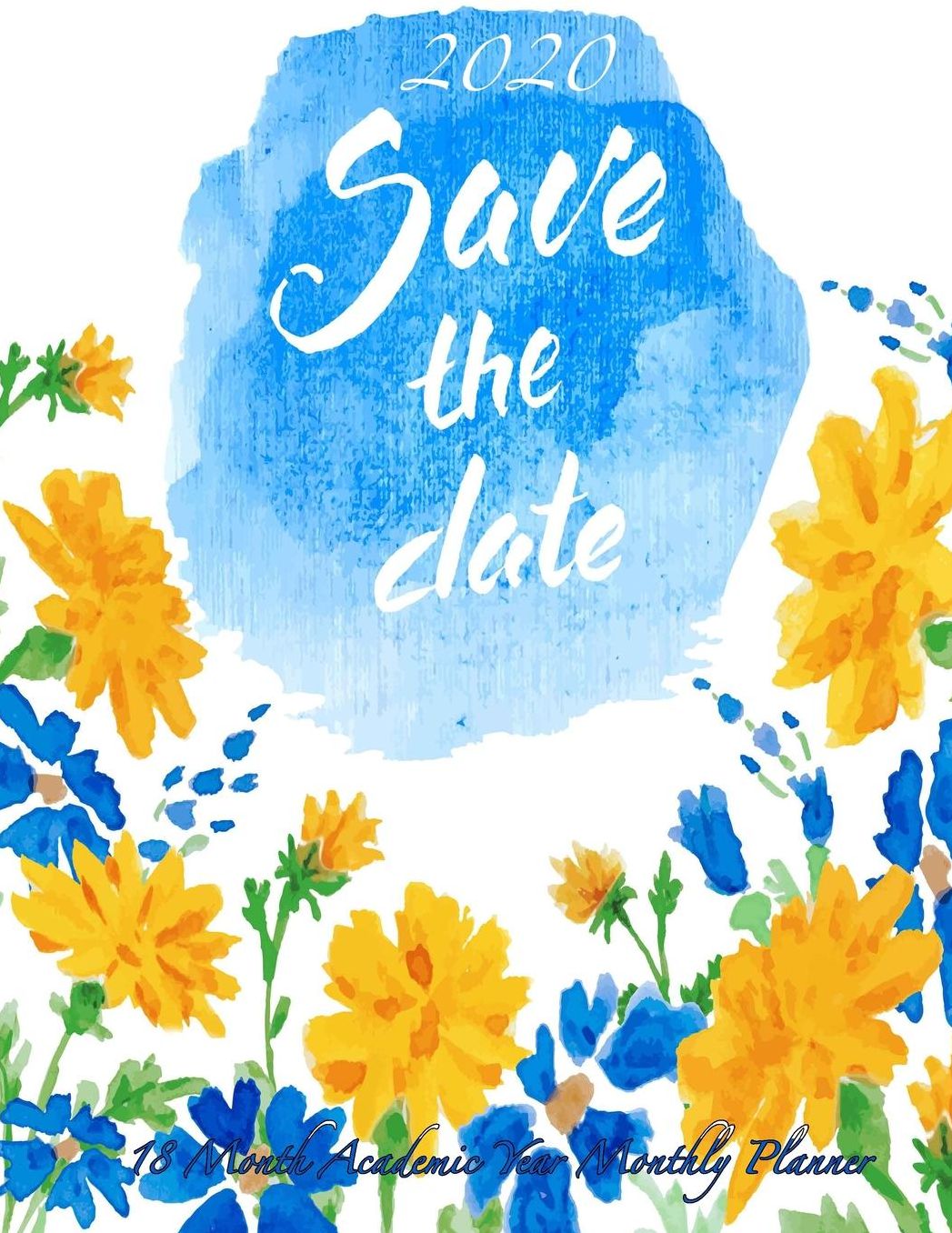 2020 Save the Date 18 Month Academic Year Monthly Planner: July 2019 To December 2020 Calendar Schedule Organizer with Inspirational Quotes