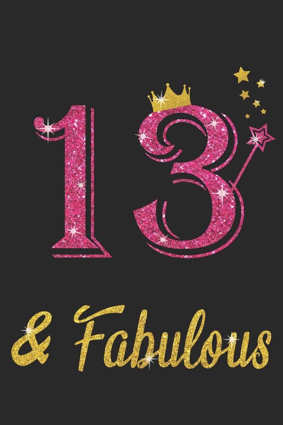 13 And Fabulous: Blank Lined Journal, Pink Happy Birthday Sketchbook, Notebook, Log Book, Diary, Perfect Gift For 13 Year Old Girls And Boys