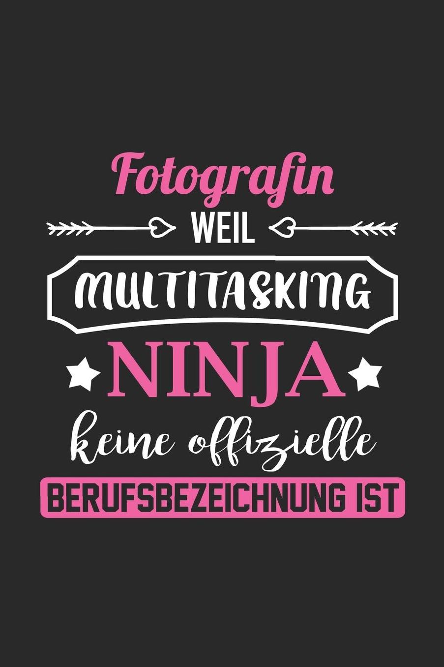 Fotografin Weil Multitasking Ninja Keine Berufsbezeichnung Ist: A5 Liniertes - Notebook - Notizbuch - Taschenbuch - Journal - Tagebuch - Ein lustiges Geschenk fï¿½r Freunde oder die Familie und die beste Fotografin der Welt