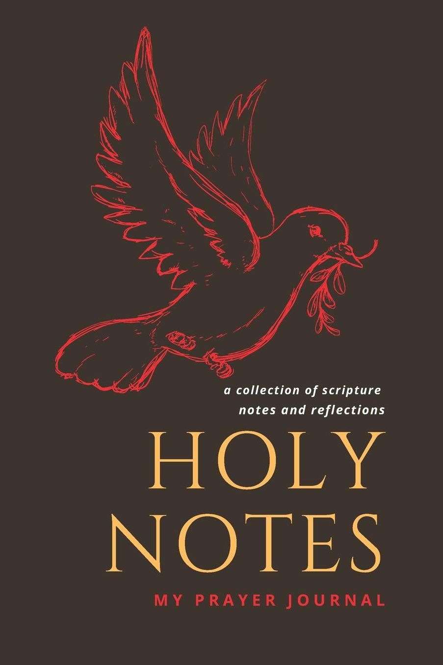 Holy Notes - A Collection of Scripture Notes and Reflections - My Prayer Journal: Journal Notebook for Your Scripture Notes, Keywords, Reflections and Revelation