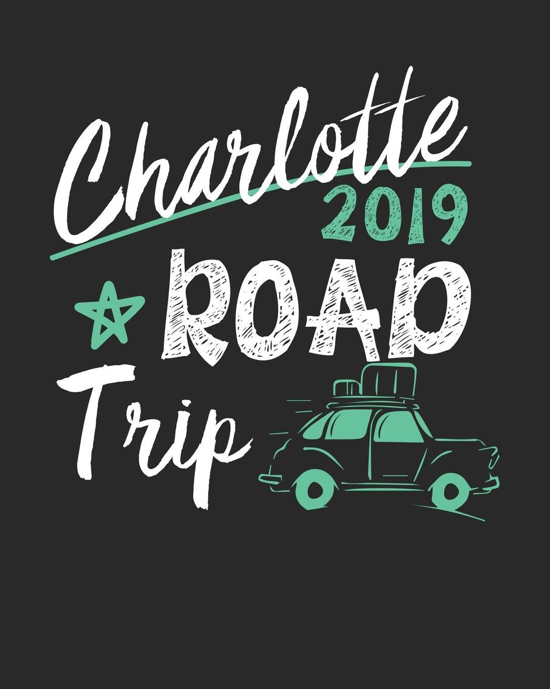 Charlotte Road Trip 2019: Charlotte Travel Journal Charlotte Vacation Journal 150 Pages 8x10 Packing Check List To Do Lists Outfit Planner And Much More