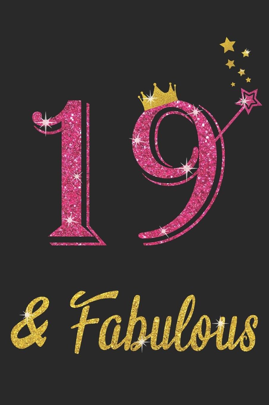 19 And Fabulous: Blank Lined Journal, Pink Happy Birthday Sketchbook, Notebook, Log Book, Diary, Perfect Gift For 19 Year Old Girls And Boys