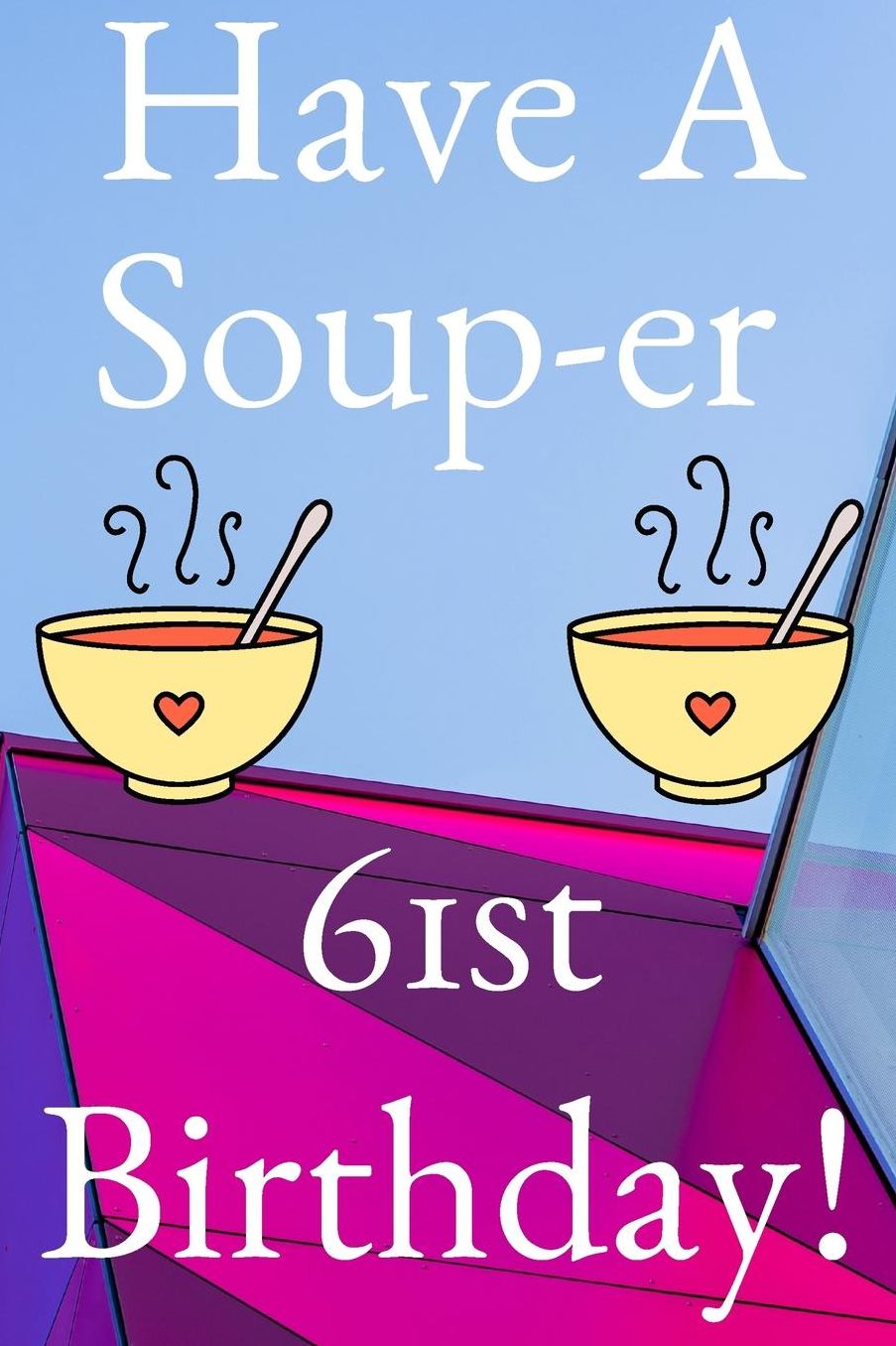Have A Soup-er 61st Birthday: Funny 61st Birthday Gift Soup-er Journal / Notebook / Diary (6 x 9 - 110 Blank Lined Pages)