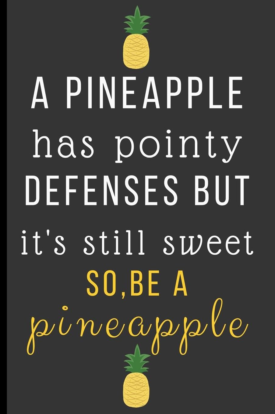 A Pineapple Has Pointy Defense But It's Still Sweet: Funny Novelty Pineapple Notebook / Journal (6 x 9)