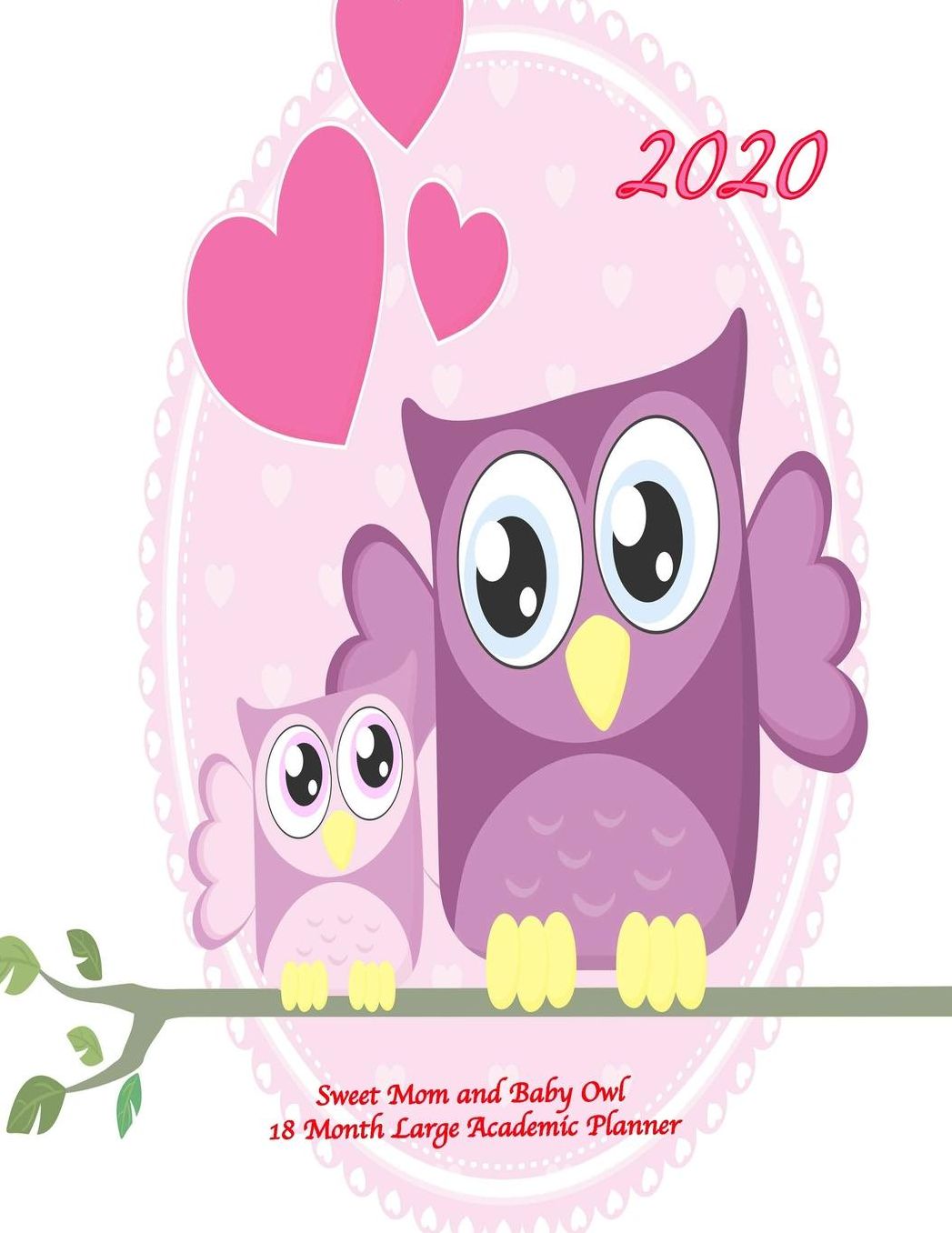 2020 Sweet Mom and Baby Owl 18 Month Large Academic Planner: July 2019 To December 2020 Calendar Schedule Organizer with Inspirational Quotes