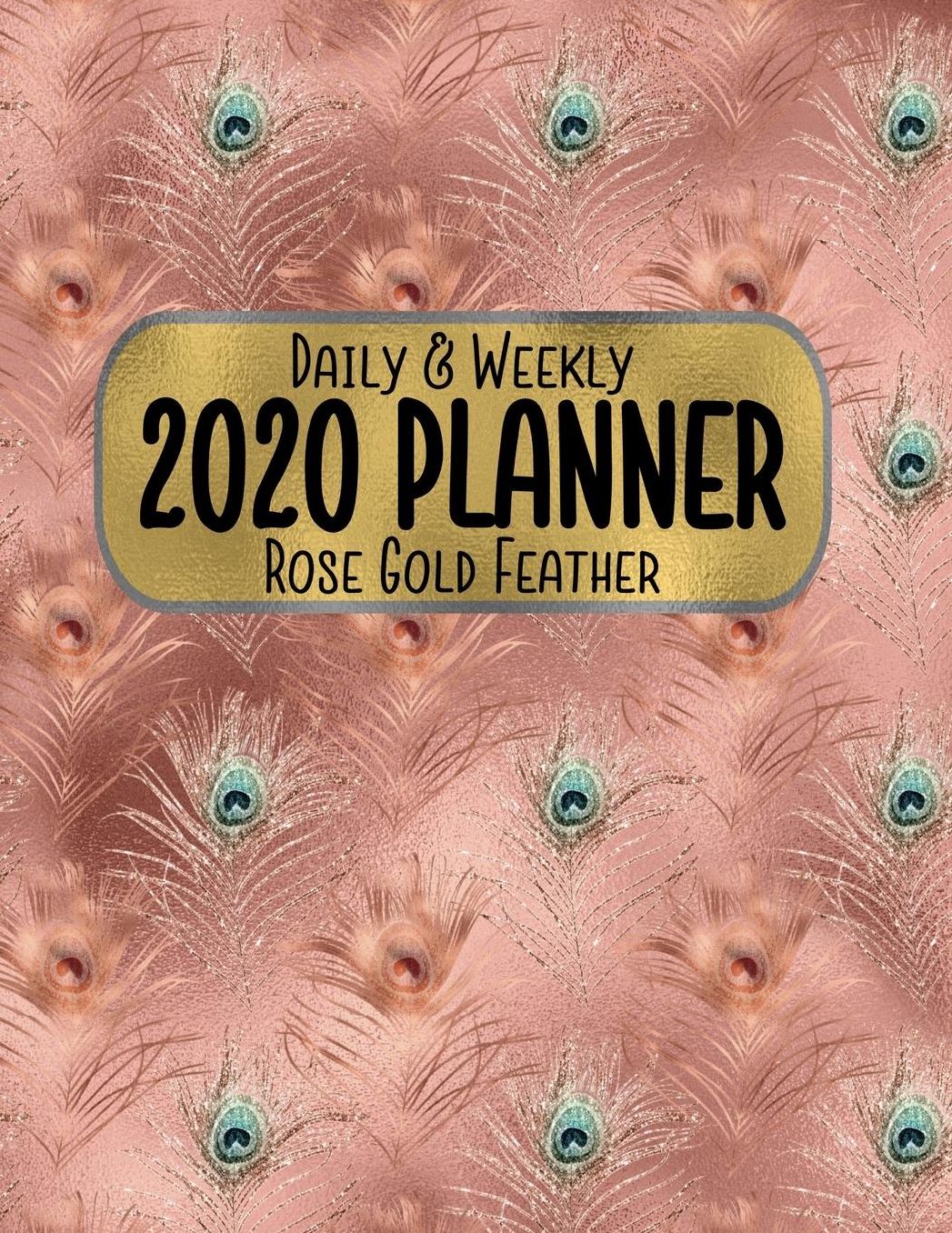 Daily & Weekly 2020 Planner Rose Gold Feather: 8.5 x 11 Gold Animal Print Agenda Planning Notebook: Daily, Weekly & Monthly