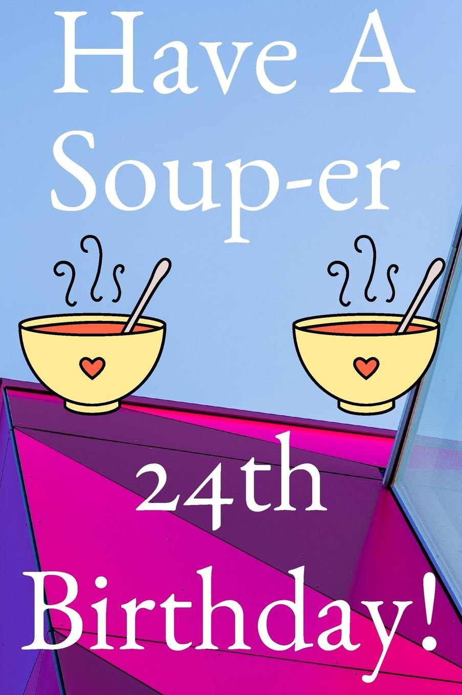 Have A Soup-er 24th Birthday: Funny 24th Birthday Gift Soup-er Journal / Notebook / Diary (6 x 9 - 110 Blank Lined Pages)