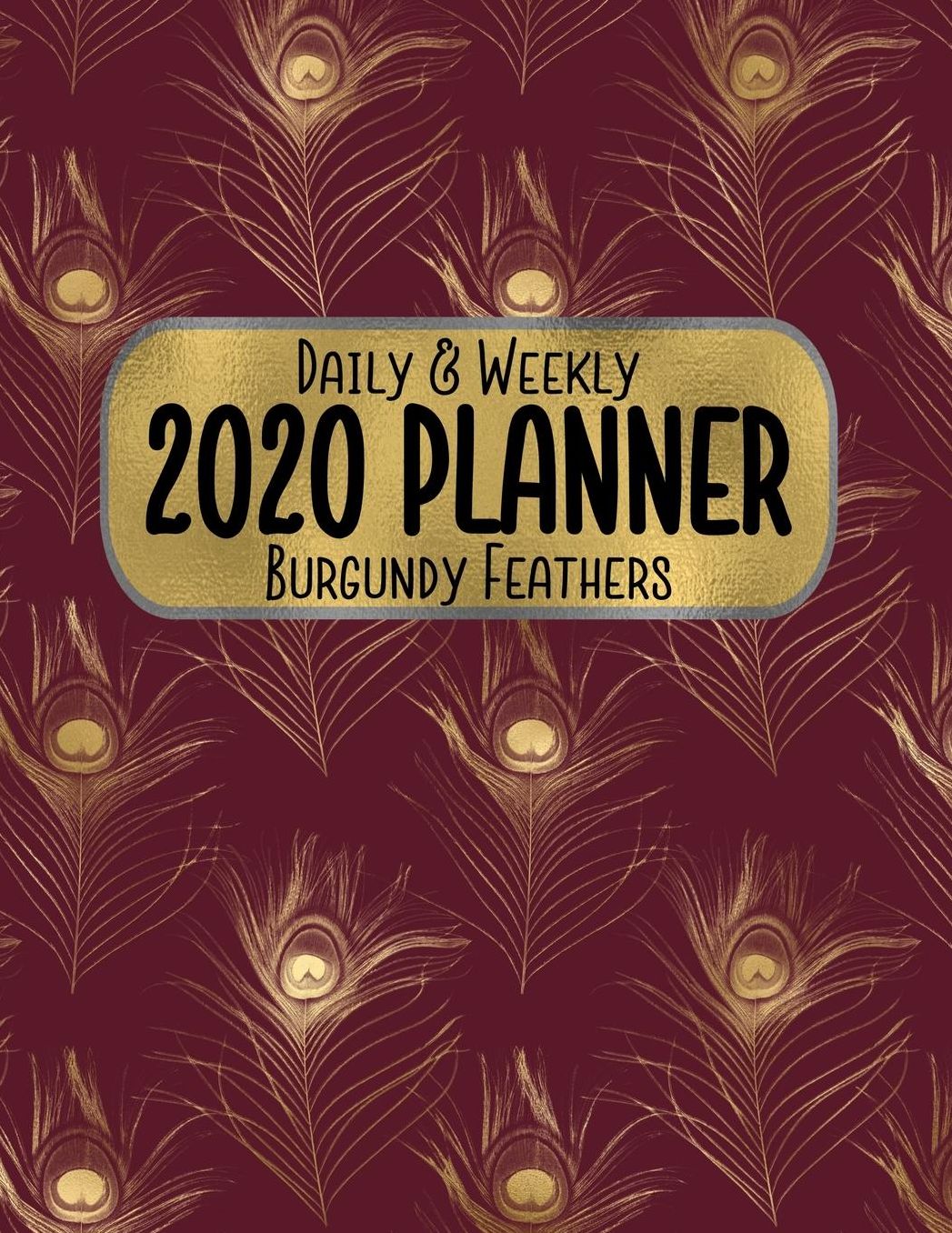 Daily & Weekly 2020 Planner Burgundy Feathers: 8.5 x 11 Gold Animal Print Agenda Planning Notebook: Daily, Weekly & Monthly