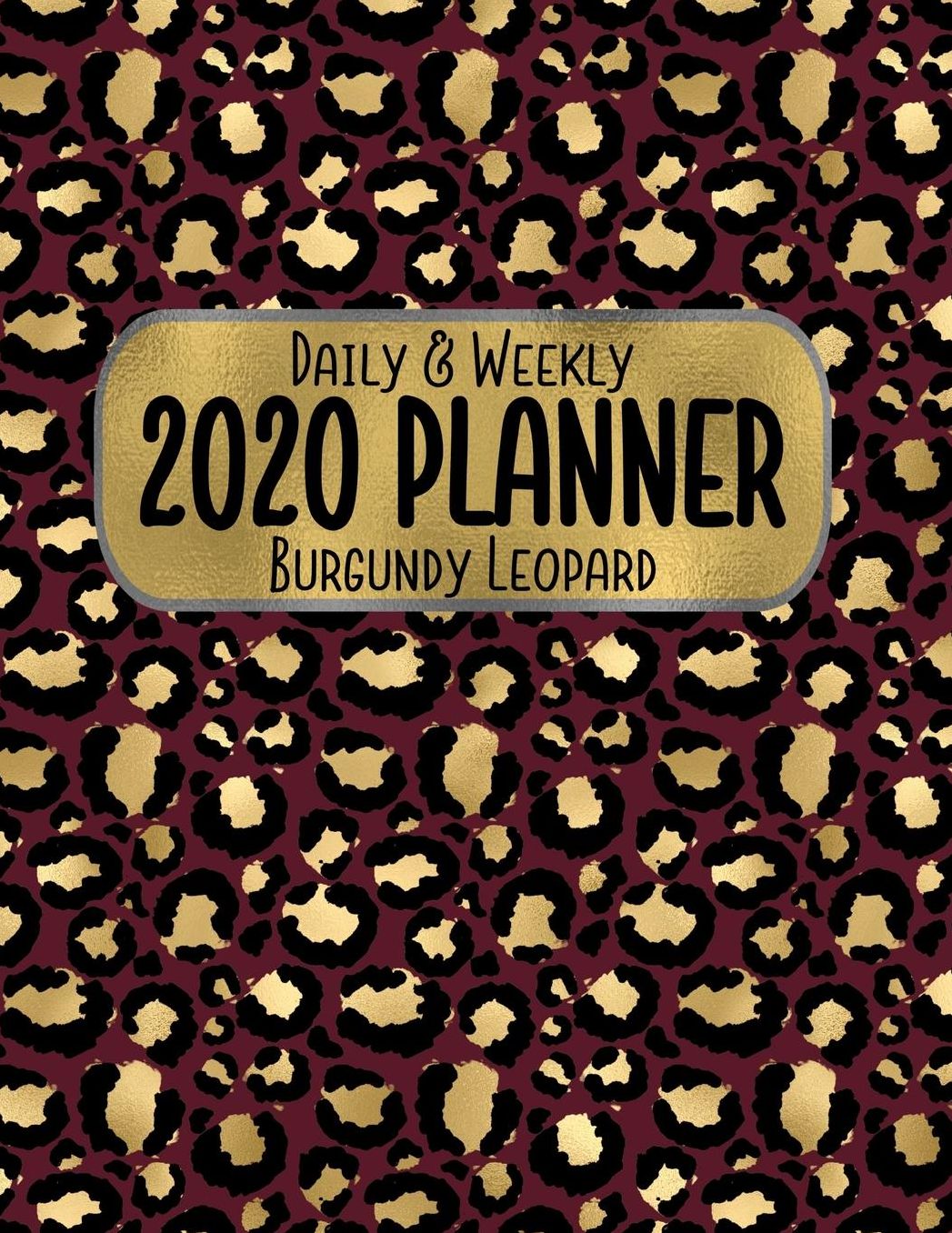 Daily & Weekly 2020 Planner Burgundy Leopard: 8.5 x 11 Gold Animal Print Agenda Planning Notebook: Daily, Weekly & Monthly